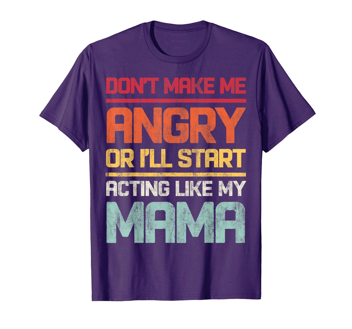 Don't Make Me Angry Or I'll Start Acting Like My Mama Retro T-Shirt