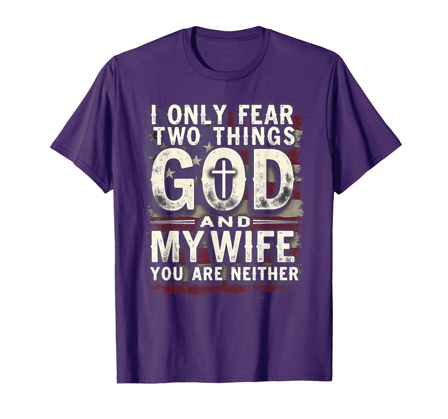 Humor Dad Husband I Only Fear Two Things God & My Wife T-Shirt