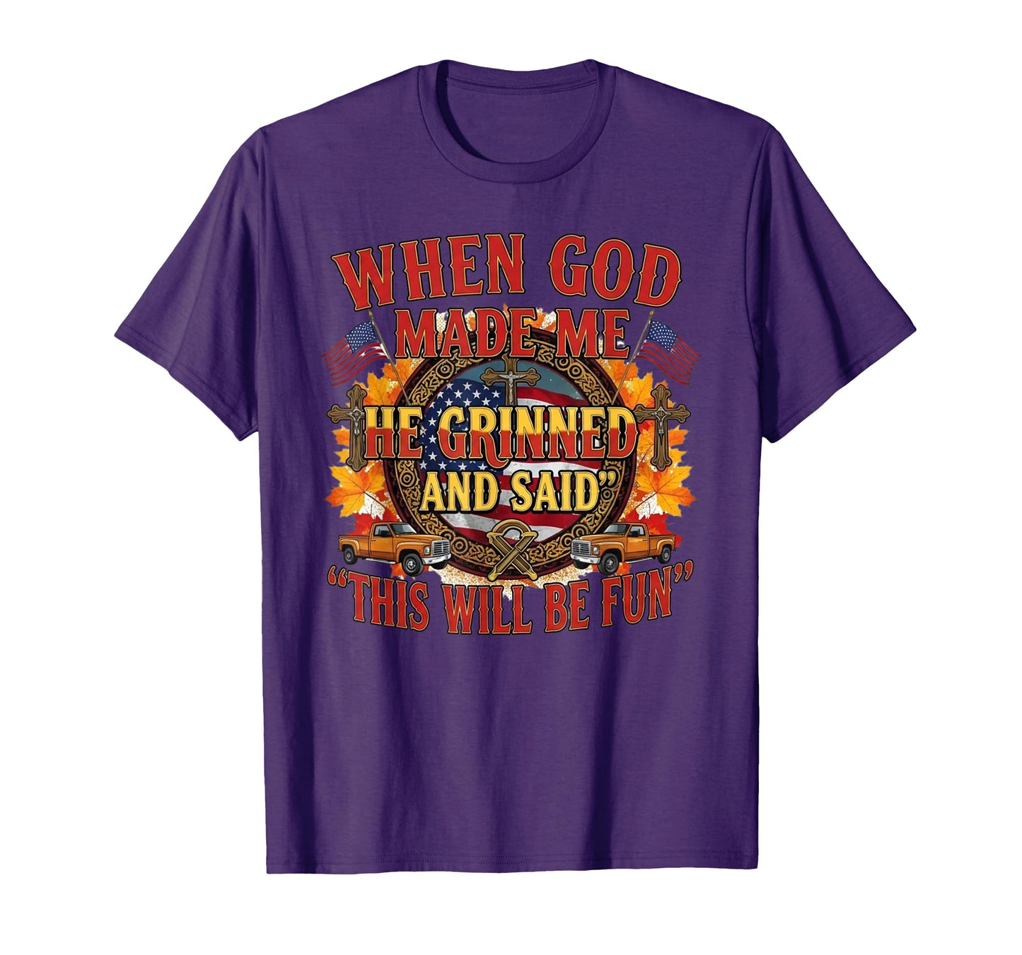 When God Made Me He Grinned and Said This Will Be Fun T-Shirt