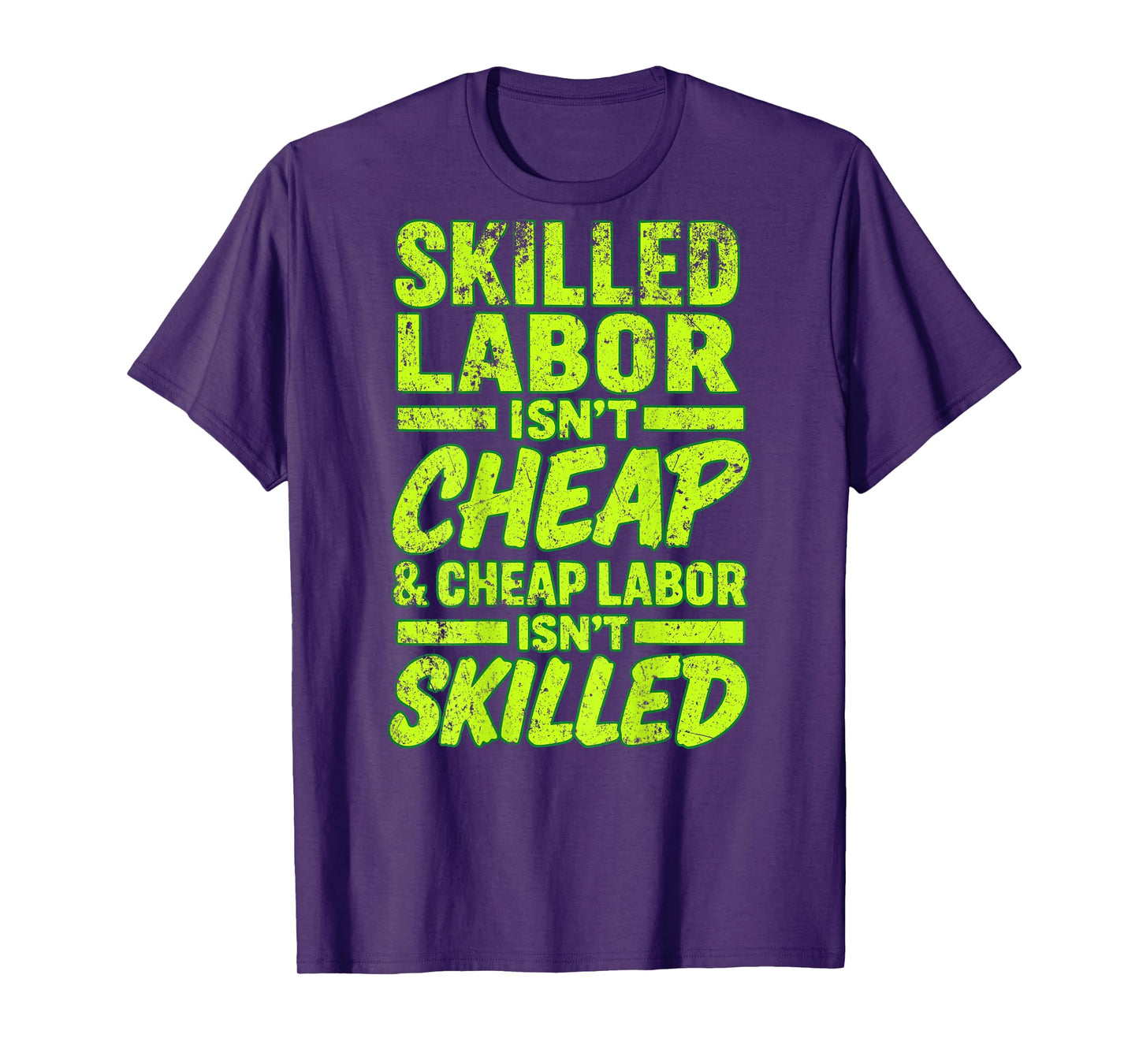 Skilled Labor Isn't Cheap and Cheap Labor Isn't Skilled T-Shirt