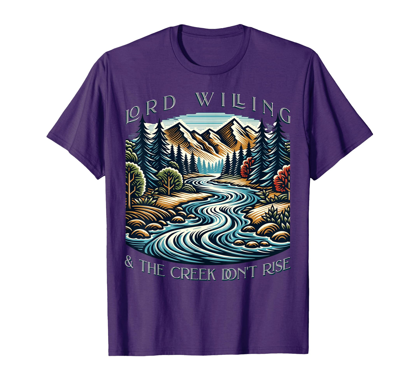 Lord Willing And The Creek Don't Rise T-Shirt