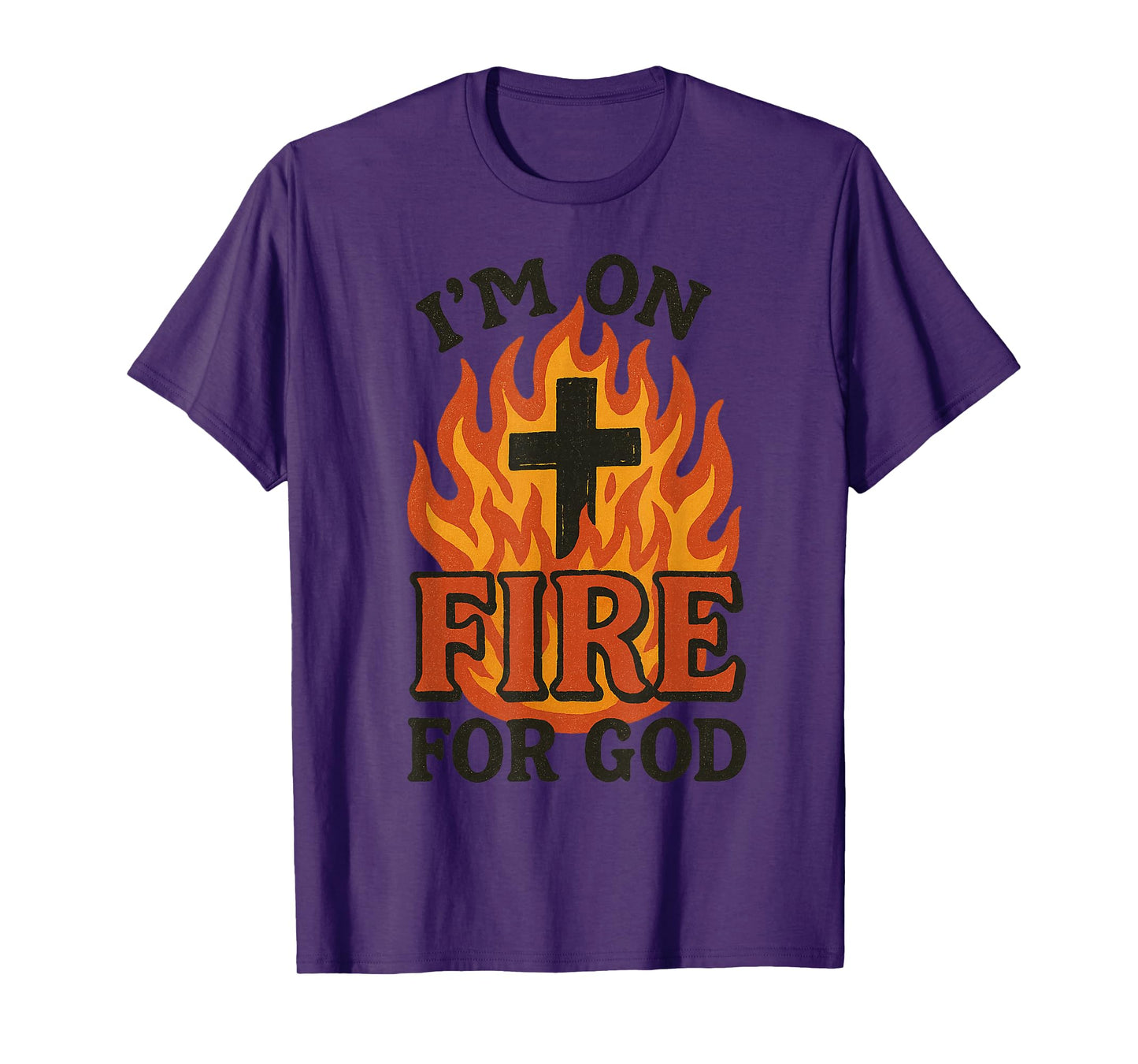 I'm On Fire For God Faith Prayer Grace Praise Bible Passion T-Shirt
