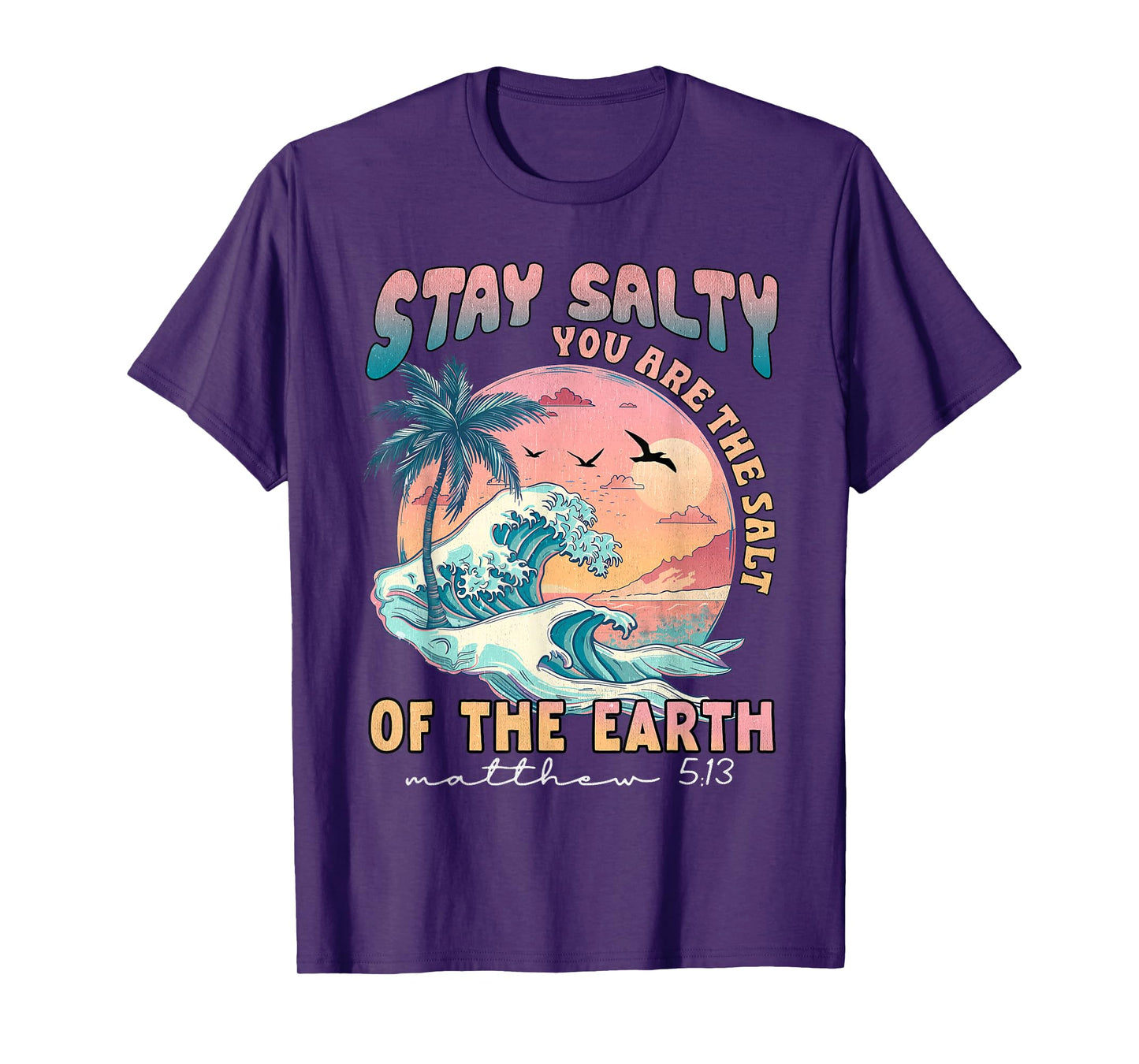 Stay Salt You Are The Salt Of The Earth God Bible Christian T-Shirt
