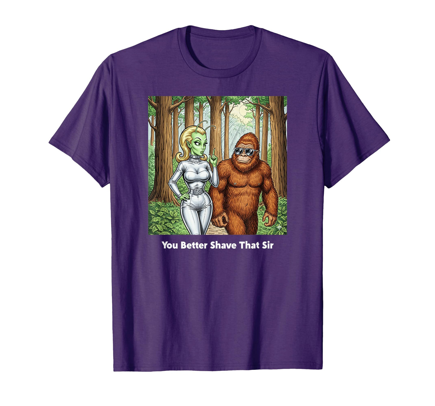 You Better Shave That Sir/Funny Bigfoot and Alien Talk T-Shirt