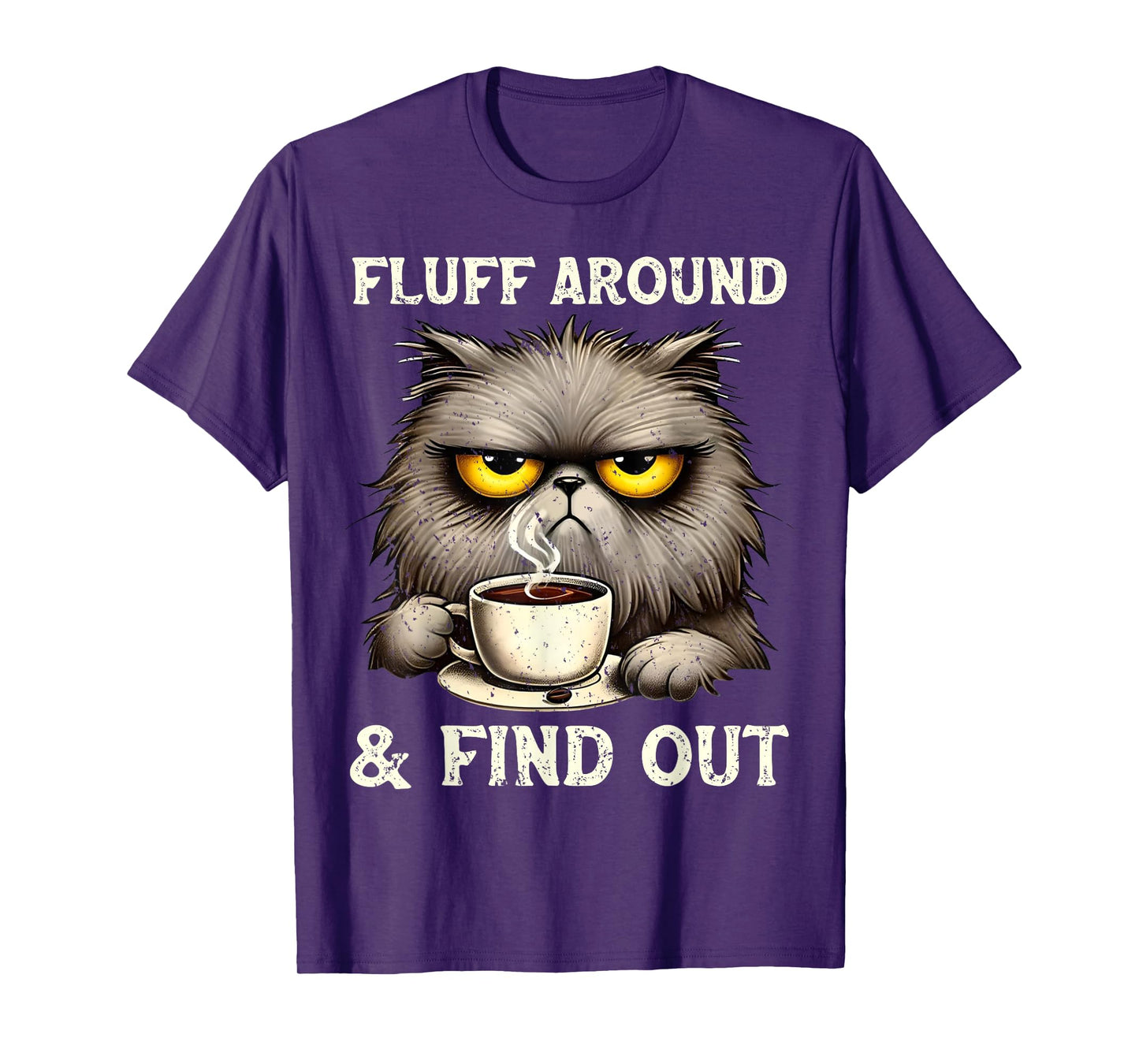 Fluff Around Funny Sarcastic Cat Quote Cats and Coffee Lover Men Women T-Shirt