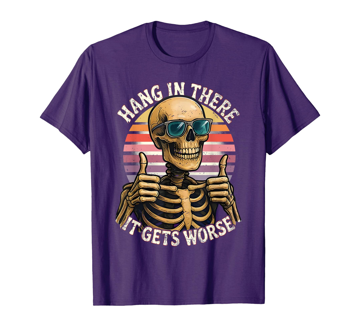 Hang In There It Gets Worse Funny Quote Skeleton T-Shirt