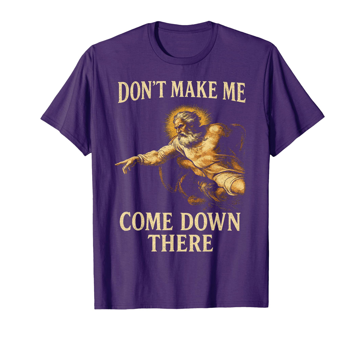 Don't Make Me Come Down There Funny God Warning Fresco Style T-Shirt