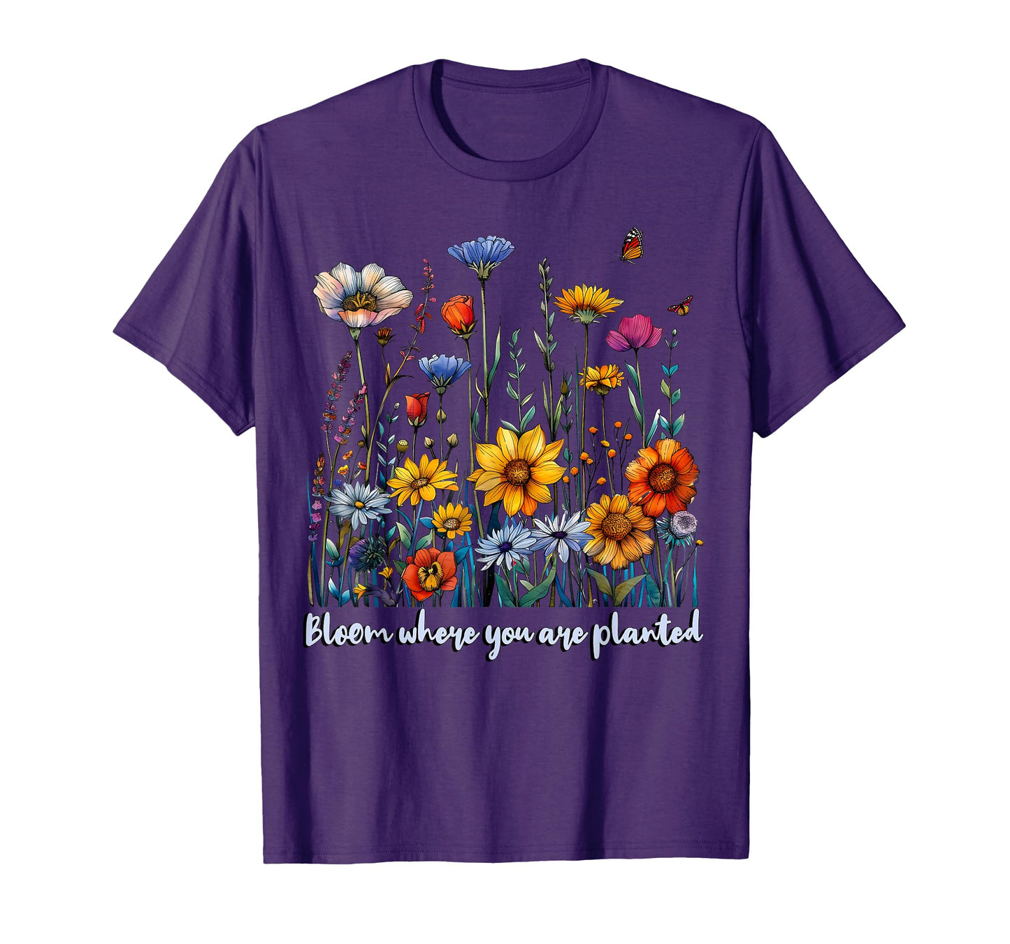 Bloom Where You Are Planted Wildflower Positive Quote T-Shirt