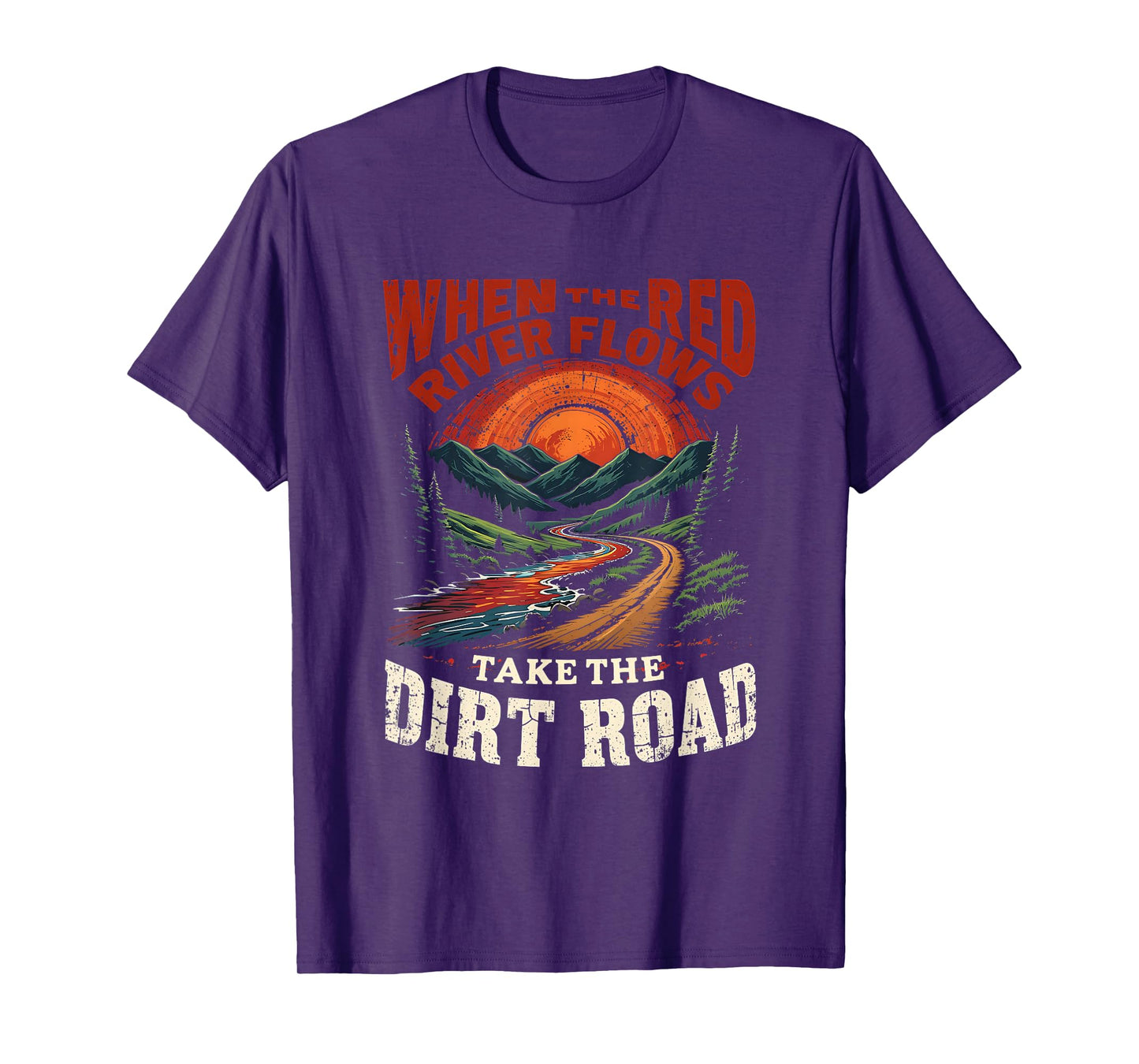 Outdoors When Red River Flows Humor Hiking Take Dirt Road T-Shirt