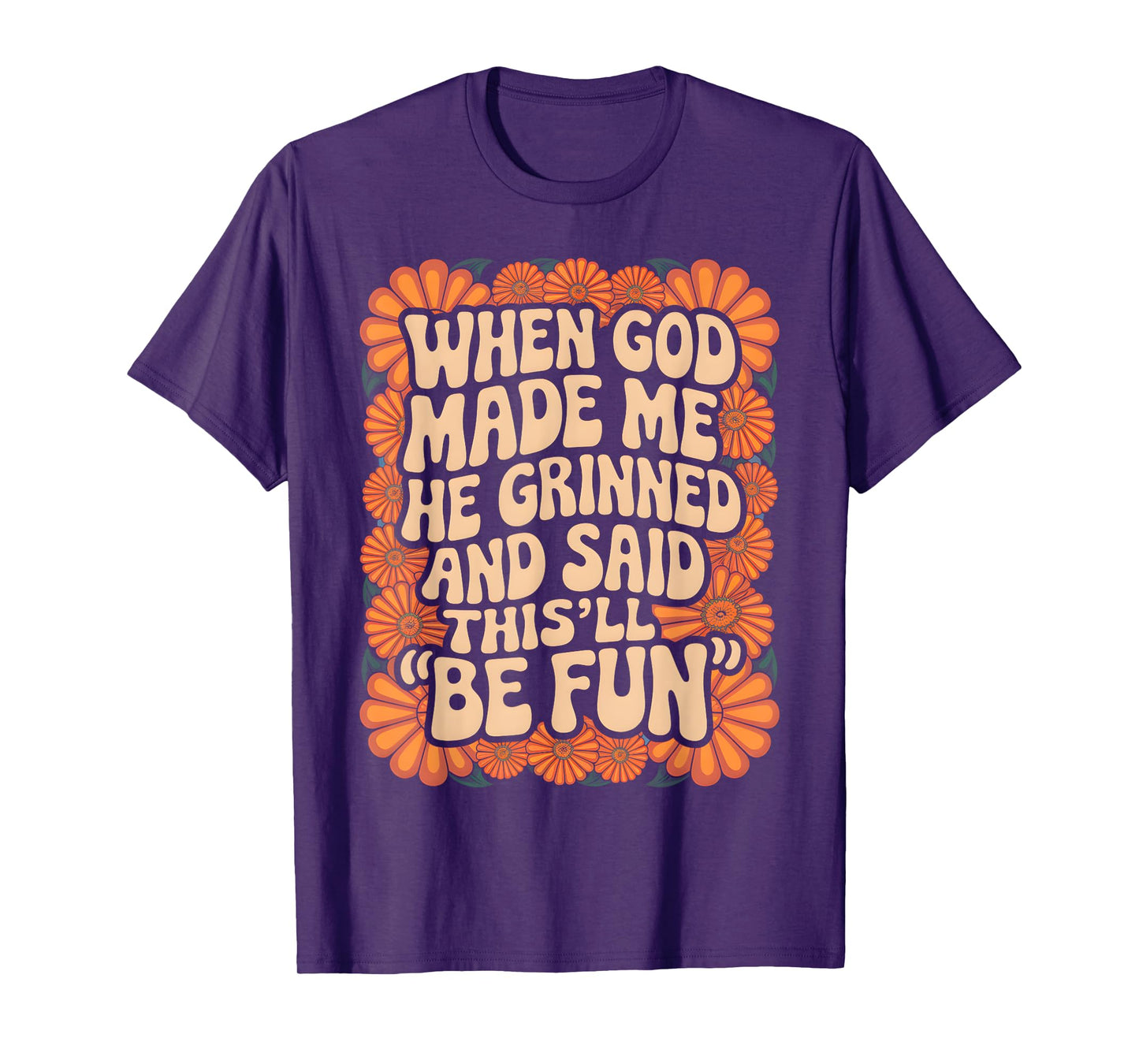 When God Made Me He Grinned and Said Sarcastic Funny Saying T-Shirt
