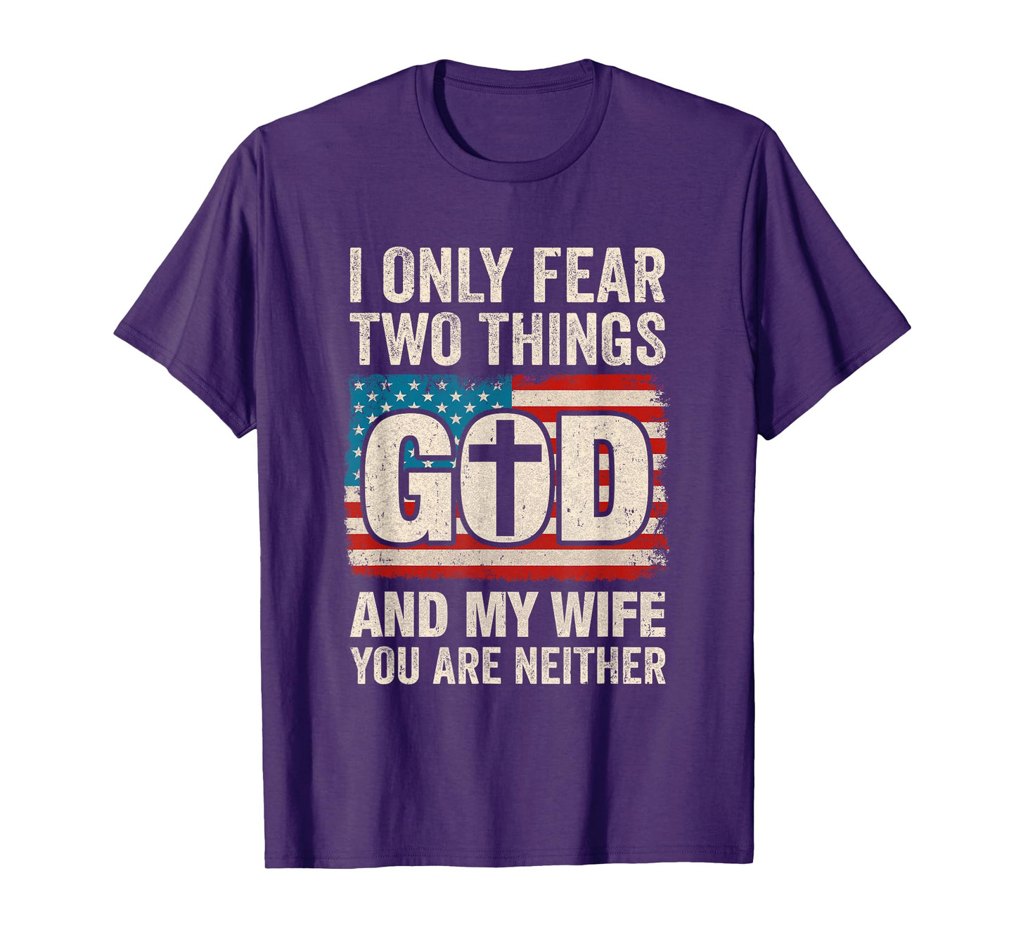 Humor Dad Husband I Only Fear Two Things God And My Wife T-Shirt