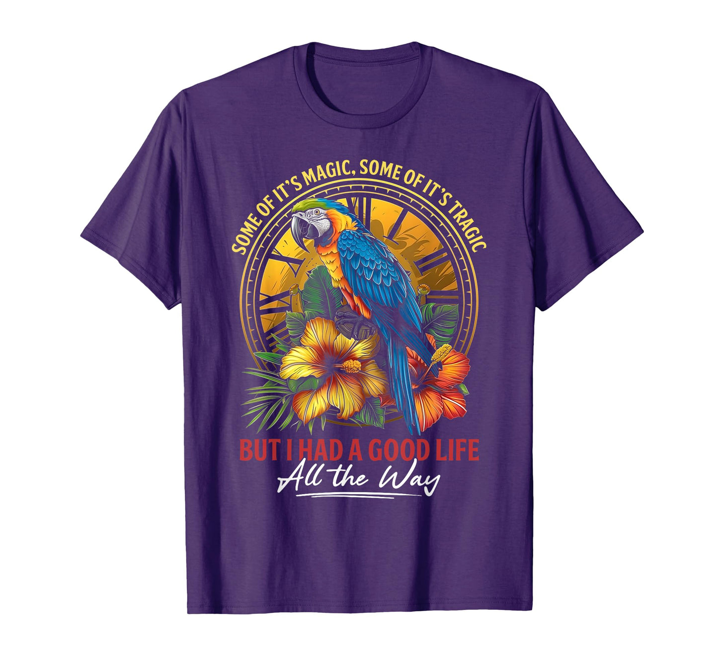 Some Of It's Magic Some Of It's Tragic Parrot Funny Quote T-Shirt