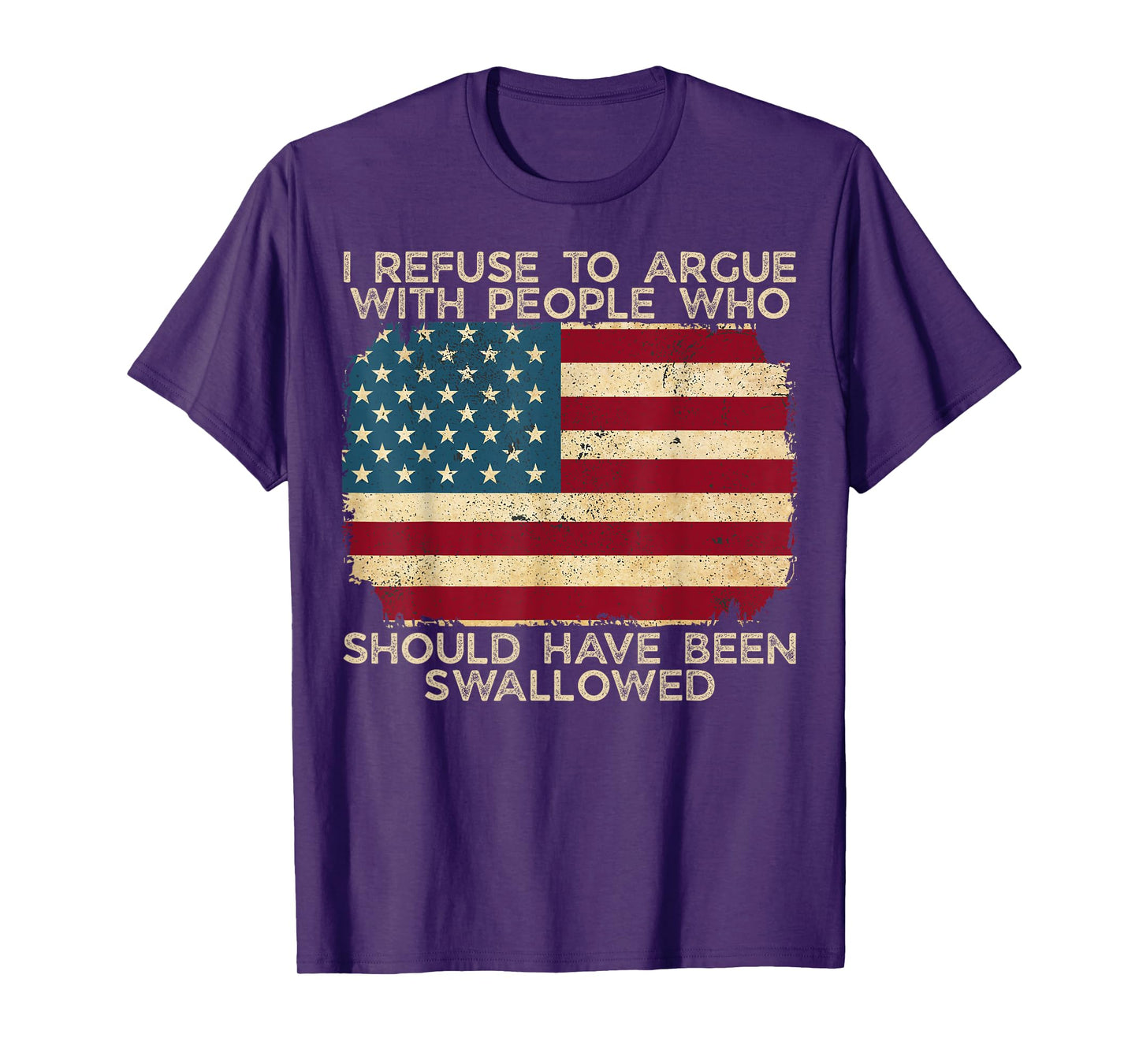 I Refuse To Argue With People Who Should Have Been Swallowed T-Shirt