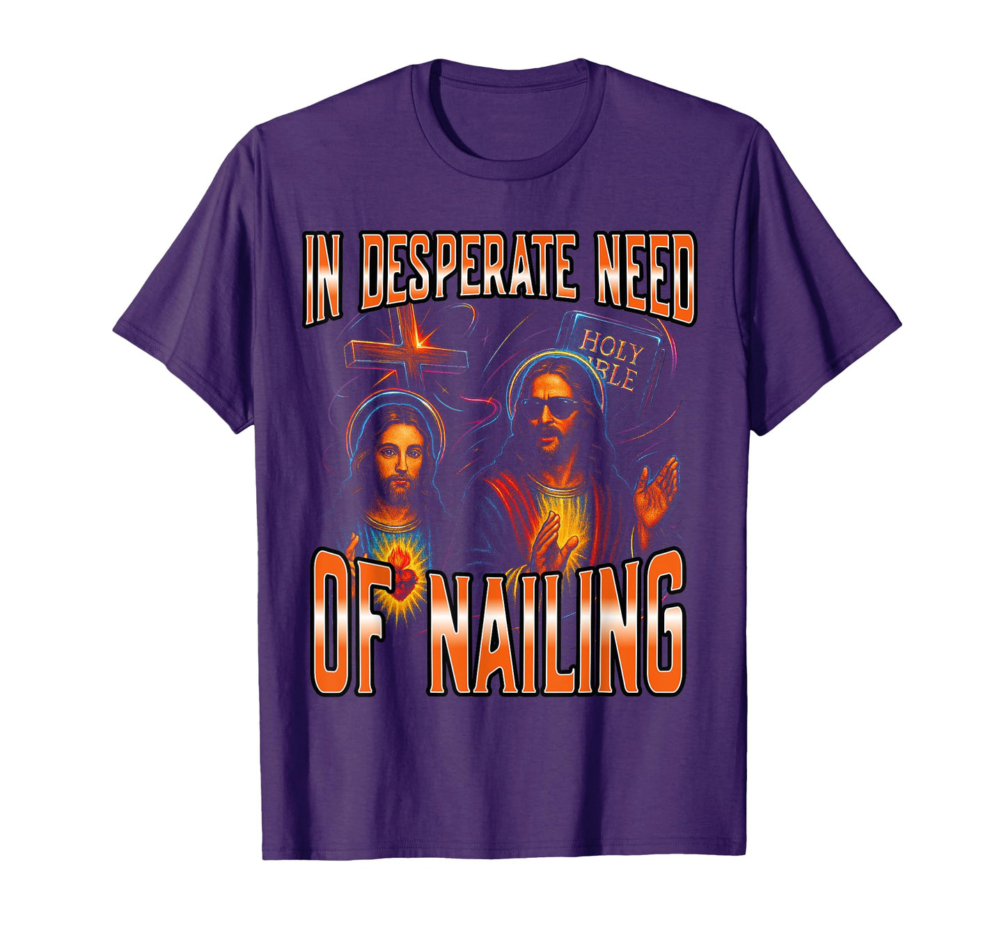In Desperate Need Of Nailing Holy Bible Jesus Meme Women Men T-Shirt