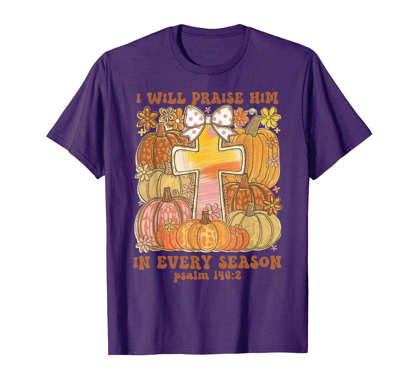 I Will Praise Him in Every Season Thanksgiving Christian T-Shirt