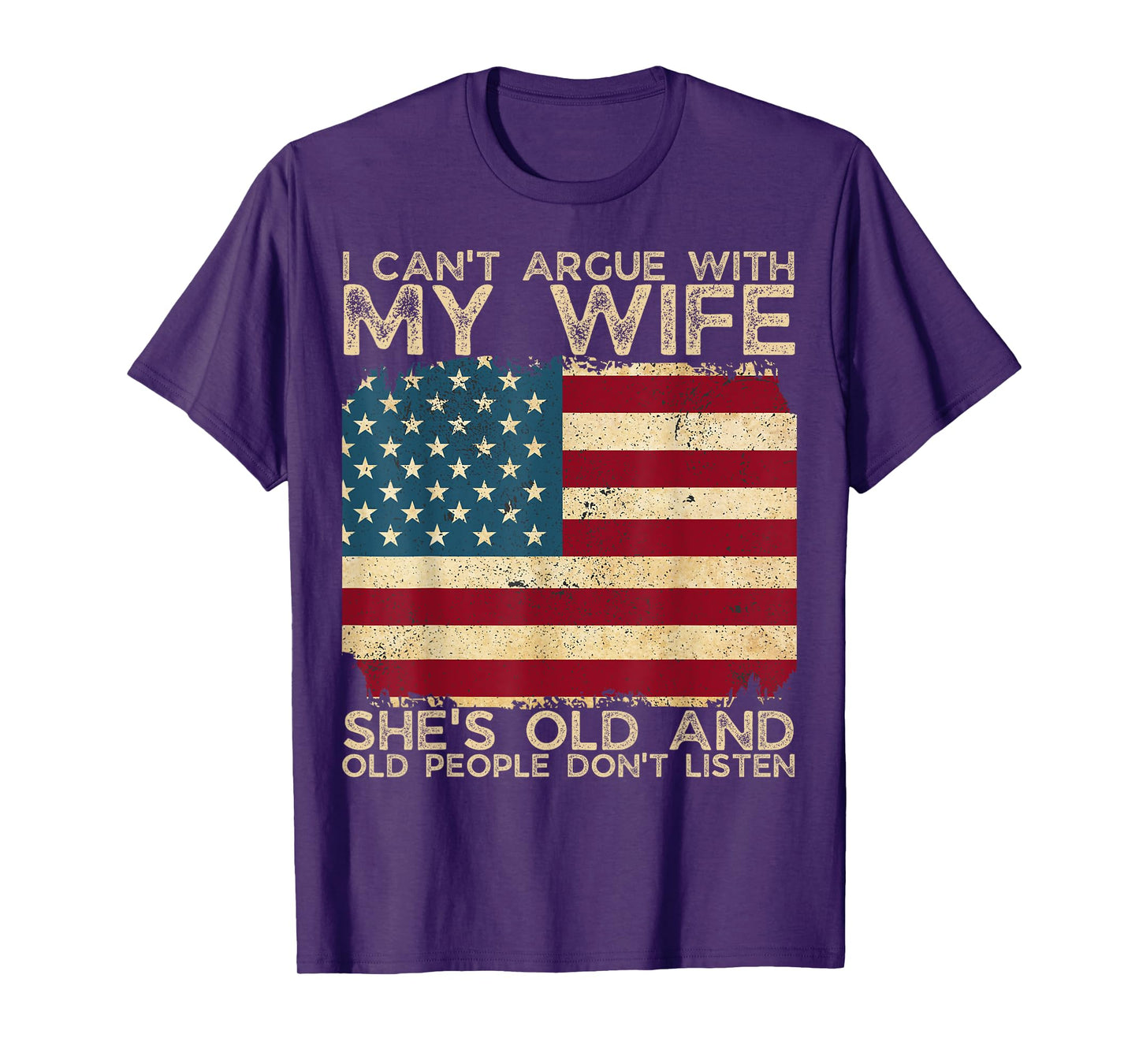 I Can't Argue With My Wife She's Old And Old People Don't T-Shirt