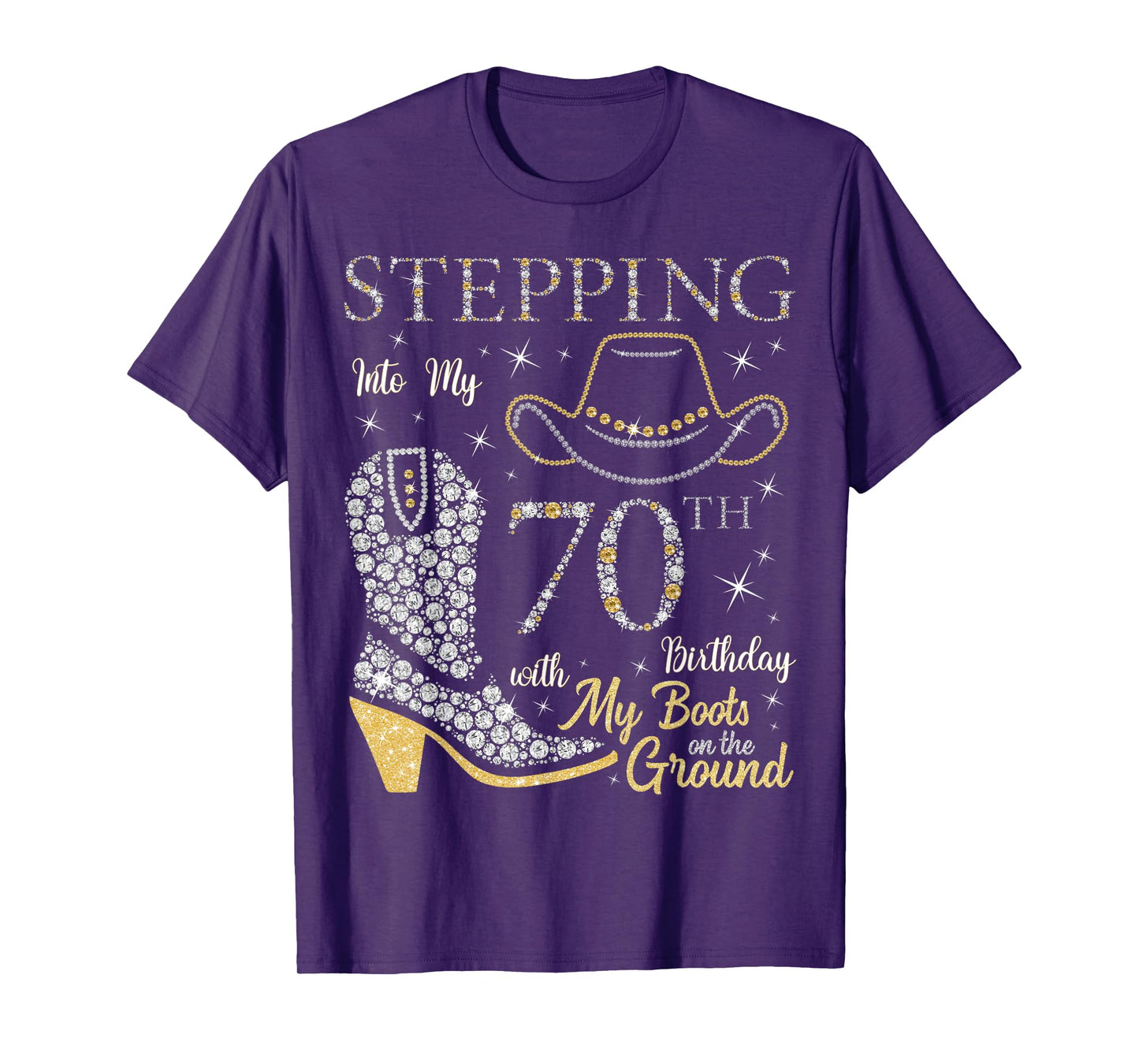 Stepping Into My 70th Birthday With My Boots On The Ground T-Shirt