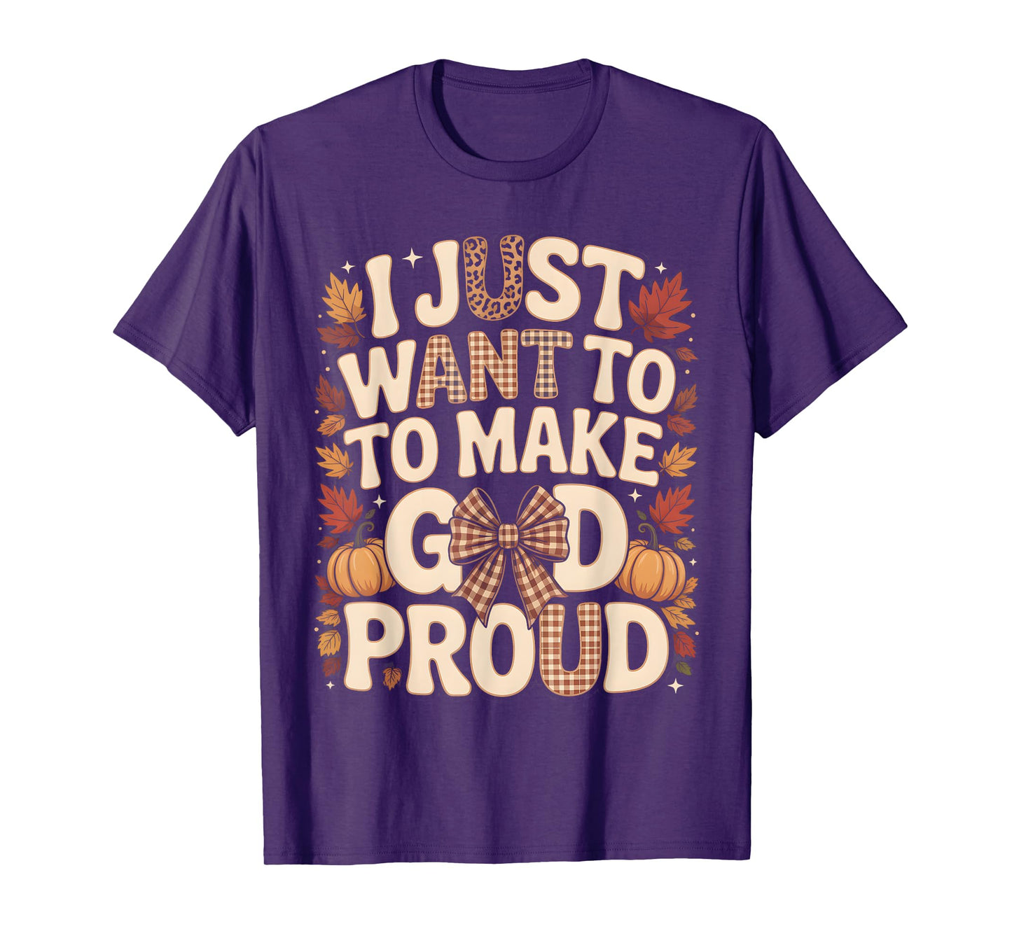 I Just Want to Make God Proud Faith Fall Christian T-Shirt