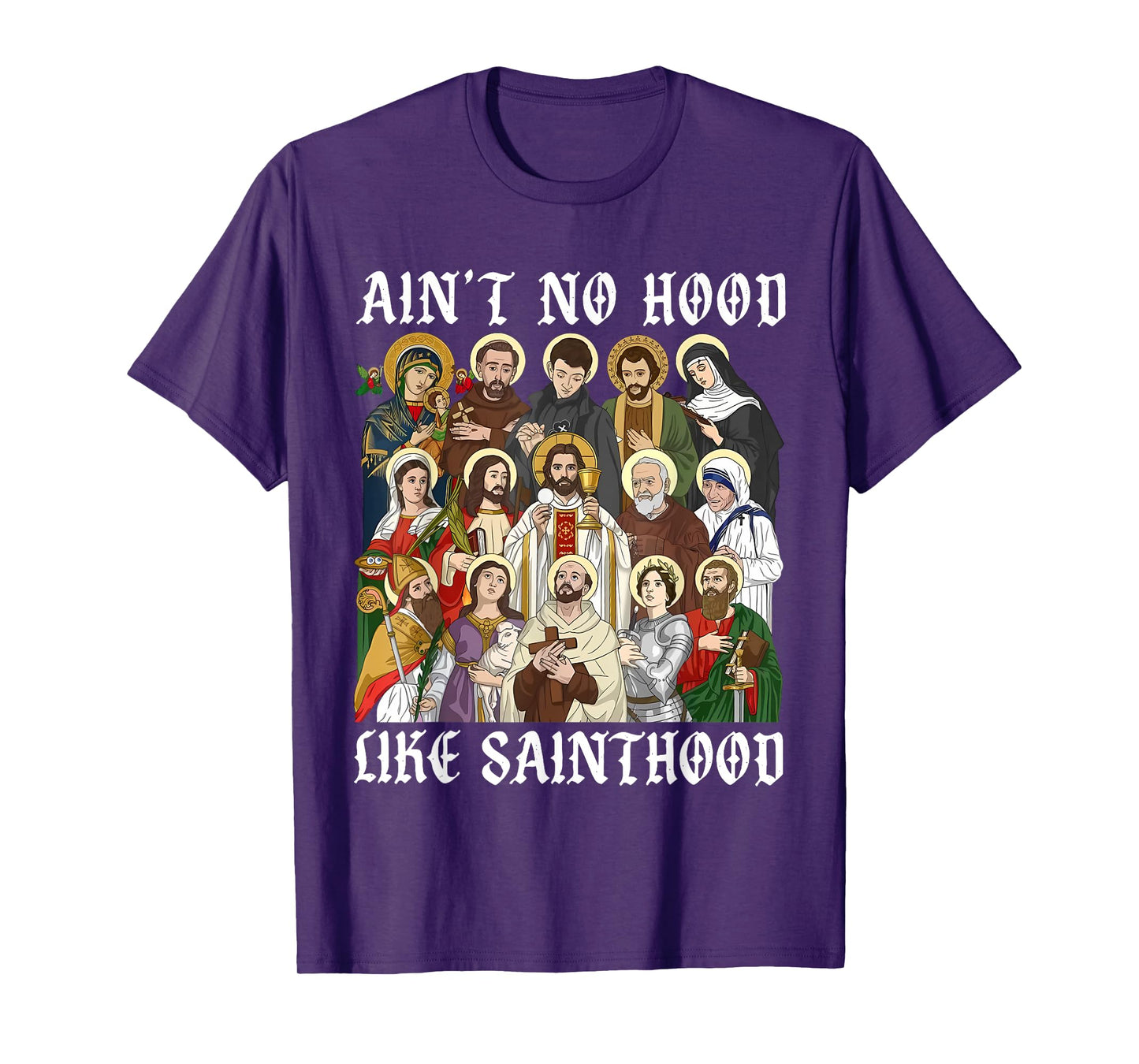 Catholic Religious Faith Prayer Ain't No Hood Like Sainthood T-Shirt