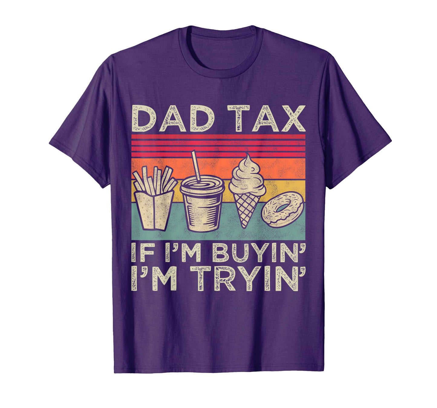 Dad Tax If I'm Buyin' I'm Tryin' Funny Dad Father’s Day Men T-Shirt
