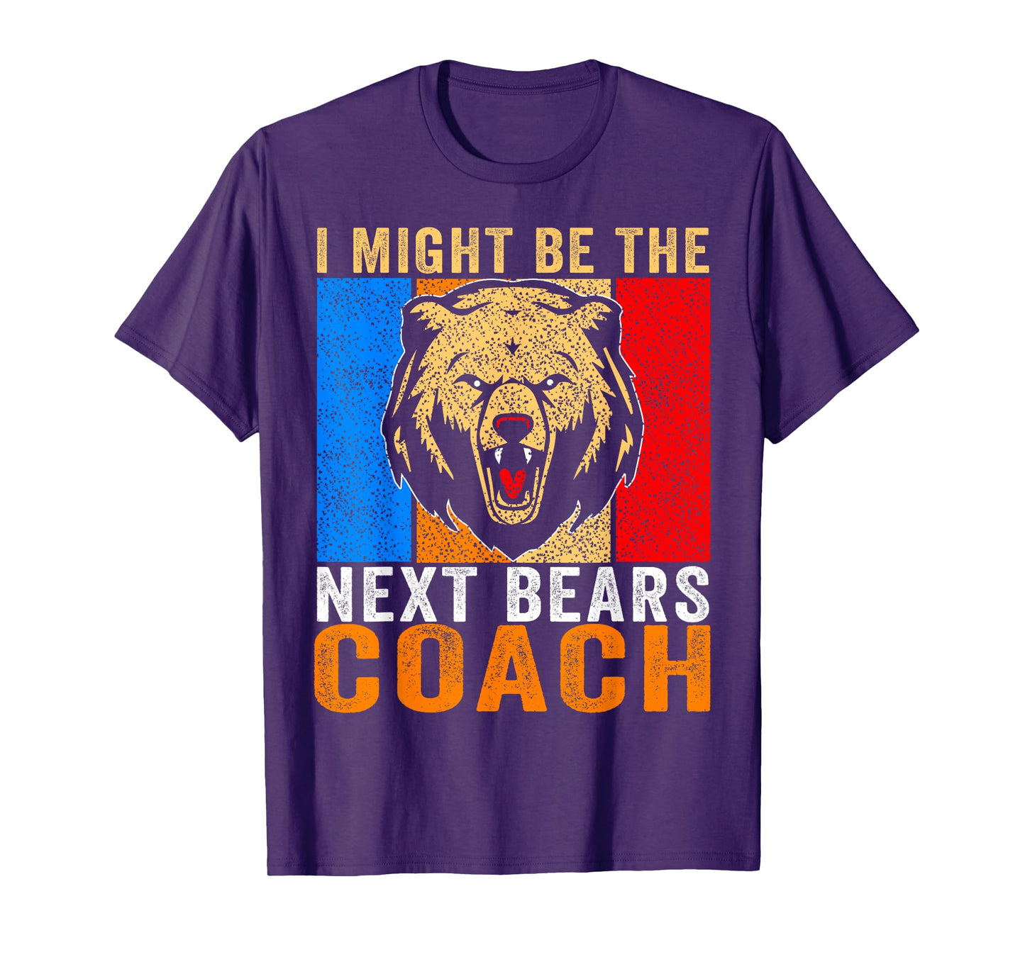 I Might Be The Next Bears Coach Funny Quote for Men Women T-Shirt