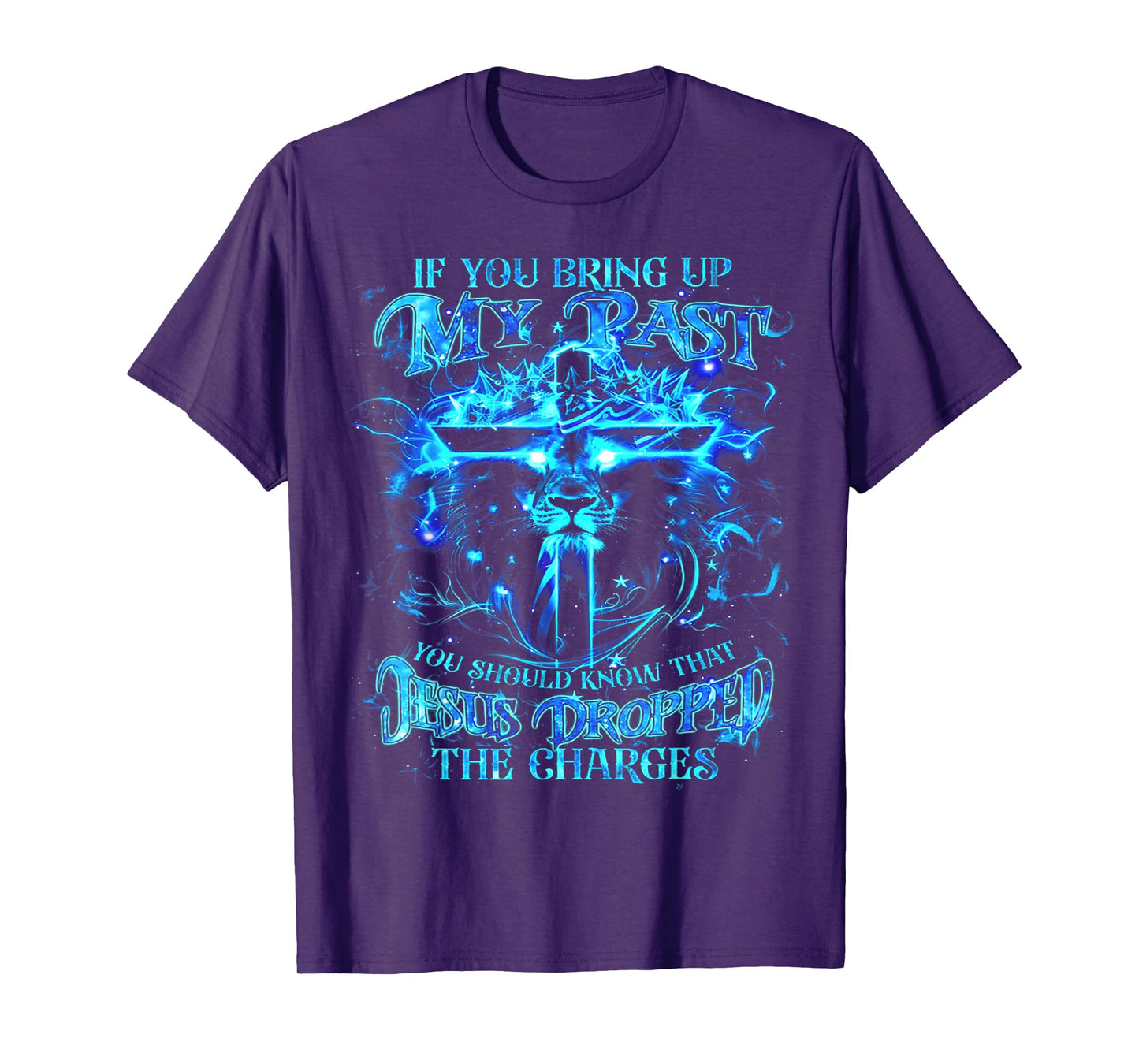 If You Bring Up My Past You Should Know That Jesus - Lion T-Shirt