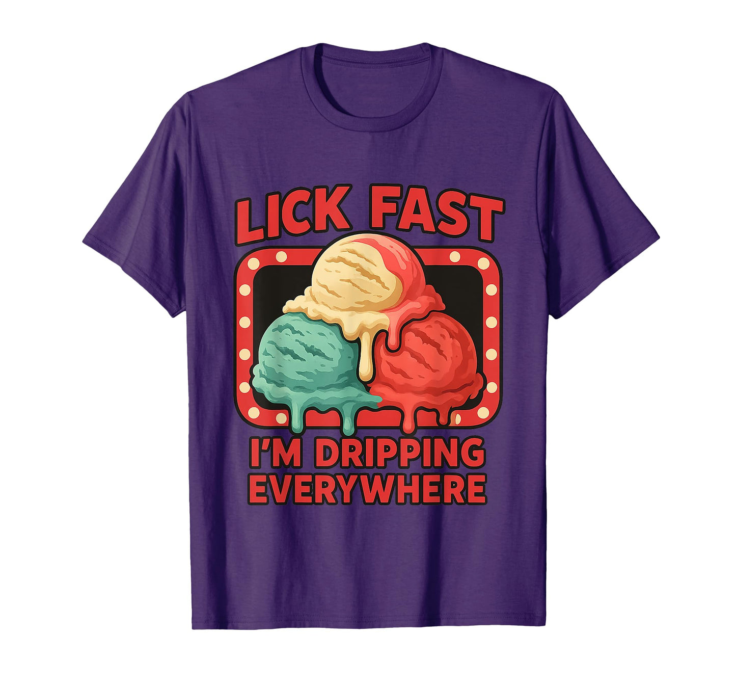 Lick Fast I'm Dripping Everywhere Ice Cream Funny Quote T-Shirt