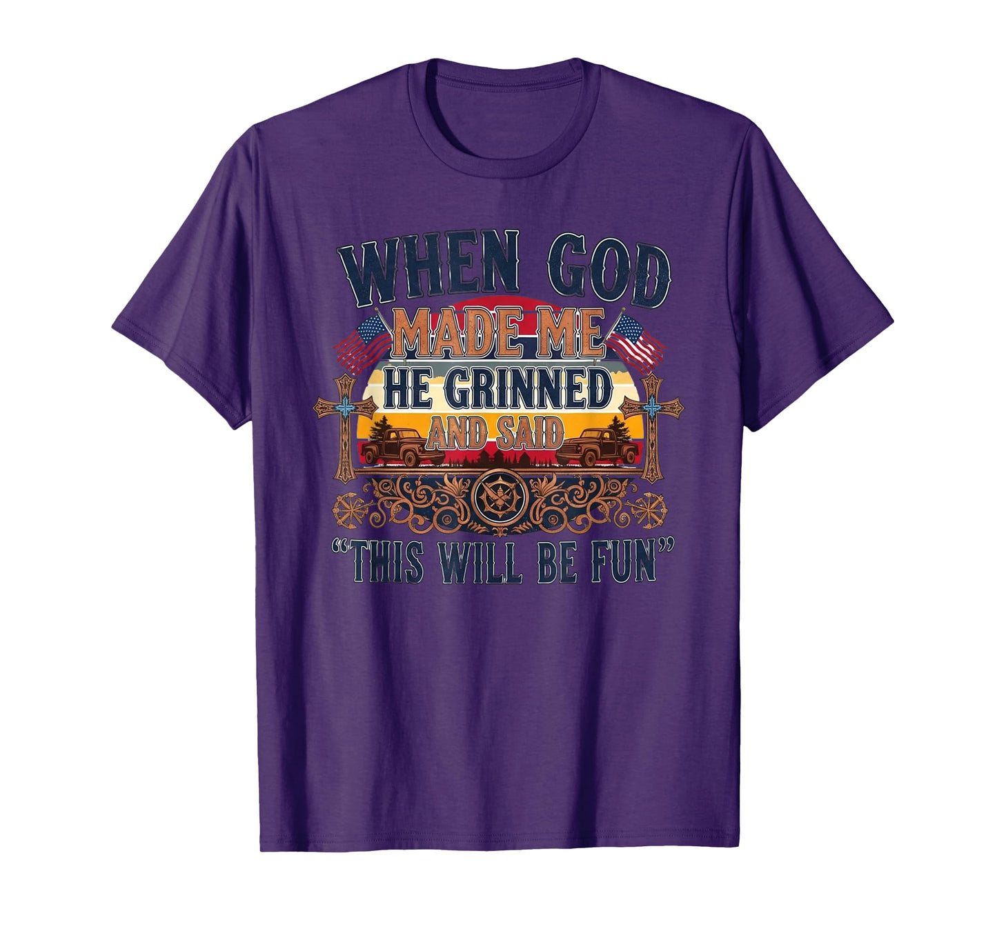 When God Made Me He Grinned and Said This Will Be Fun T-Shirt