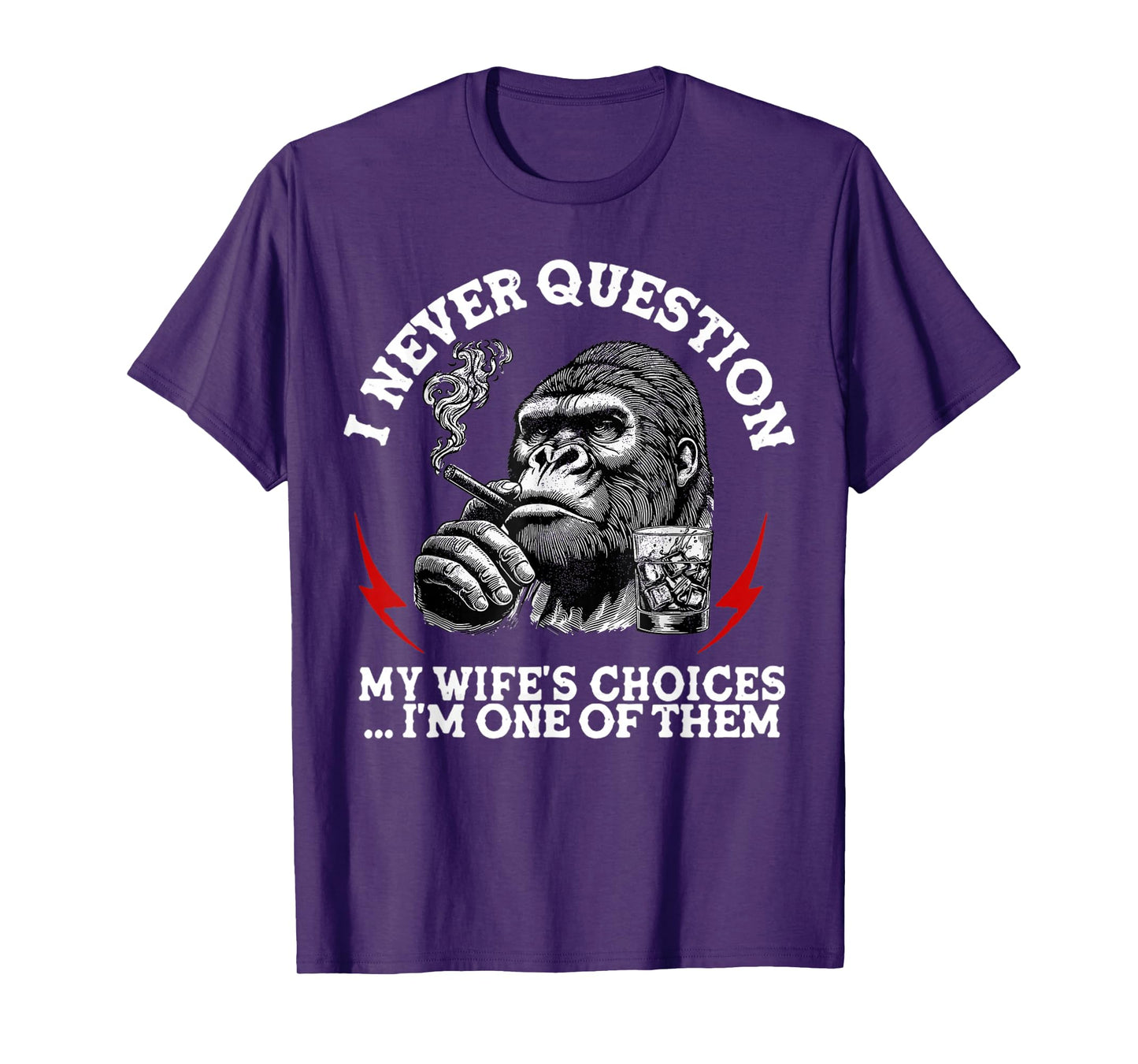 I Never Question My Wife's Choices Funny Monkey (On Back) T-Shirt