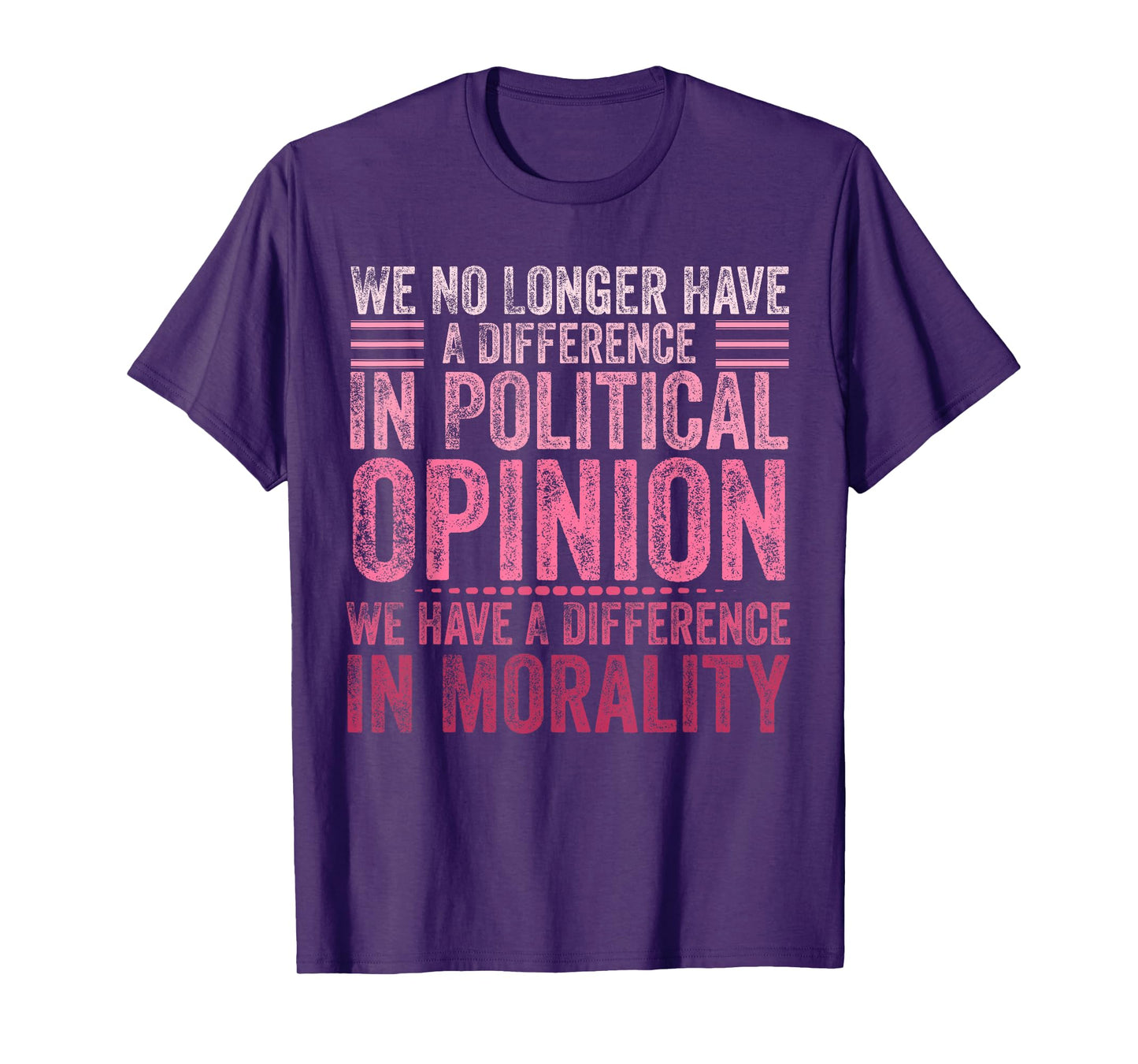 We No Longer Have A Difference In Political Opinion Morality T-Shirt