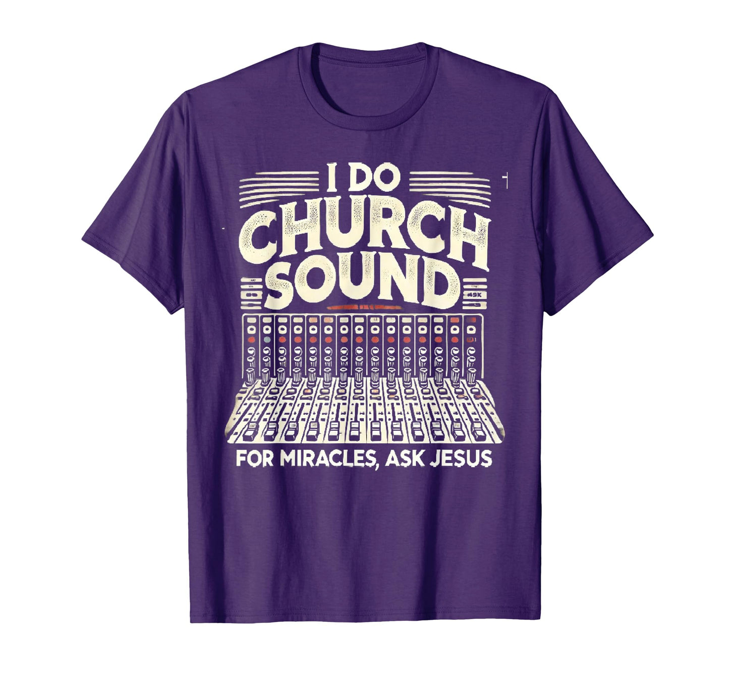 I Do Church Sound For Miracles Ask Jesus Christian Sound Guy T-Shirt