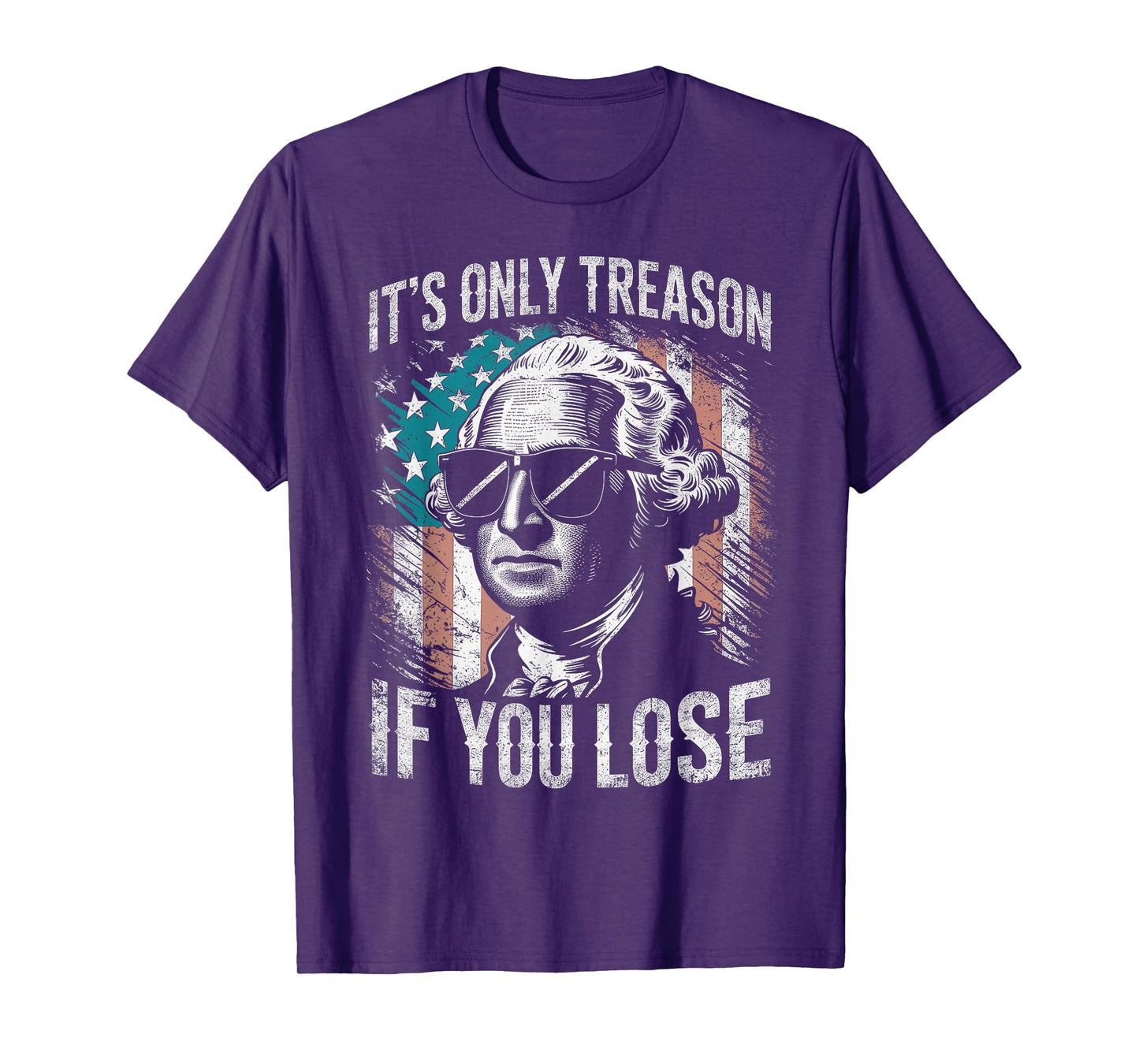 George Washington It's Only Treason If You Lose 4th Of July T-Shirt