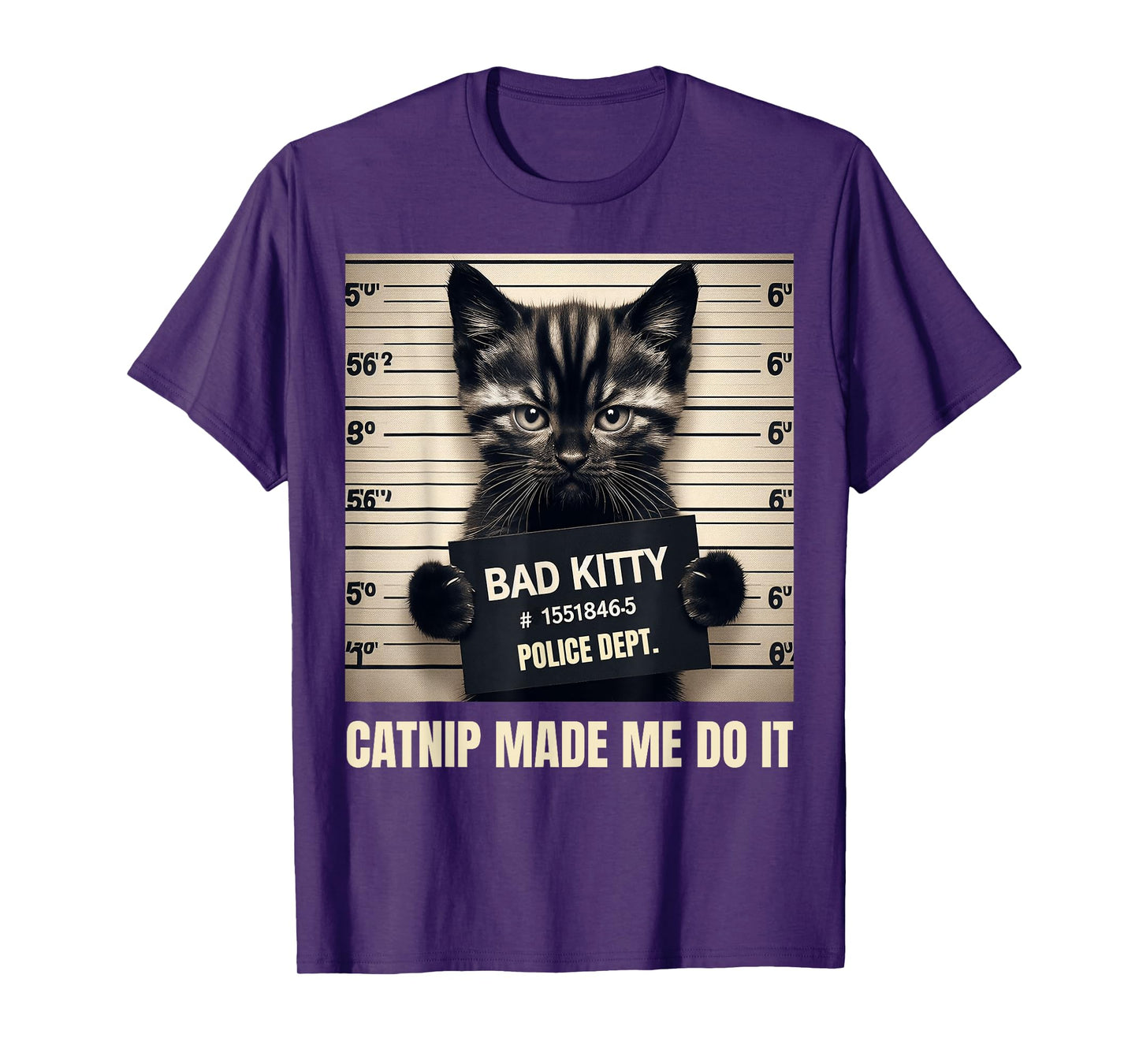 Catnip Made Me Do It Bad Kitty Cat Mugshot Men Women Girls Kids T-Shirt