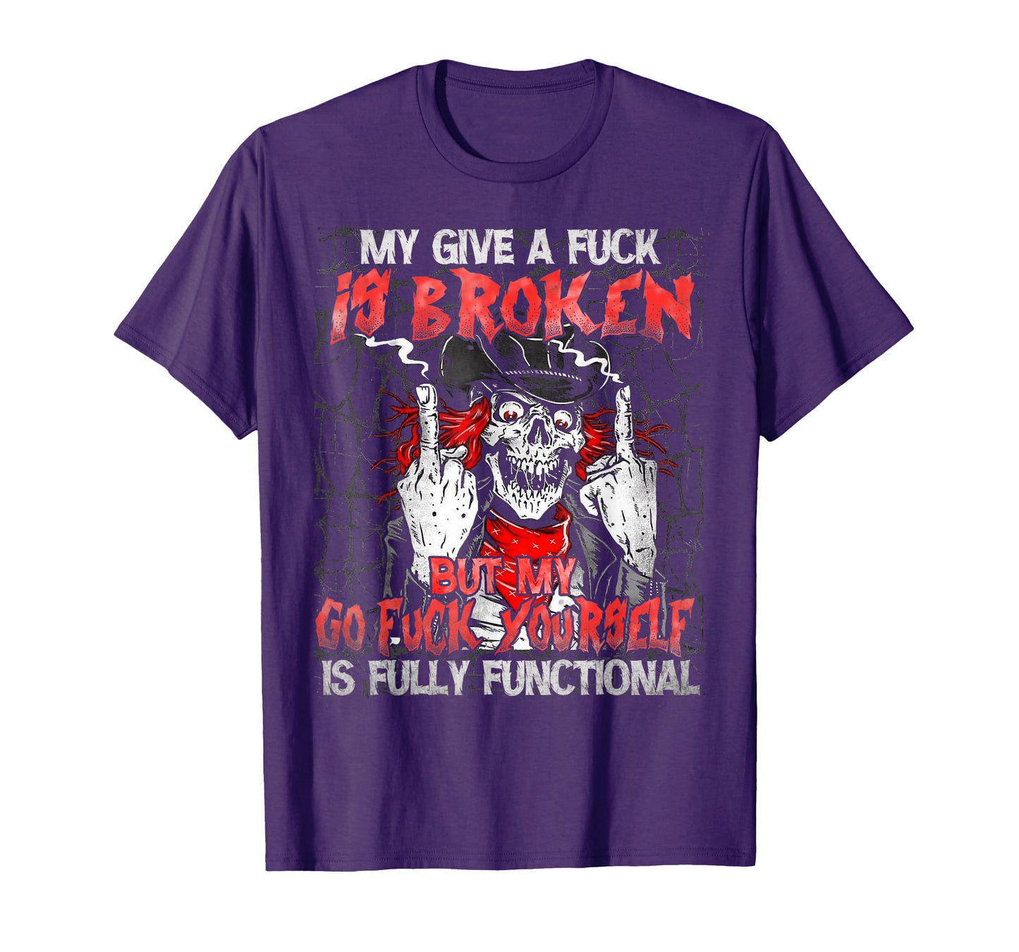 My Give A Fck Is Broken But My Go Fck Yourself Skull T-Shirt