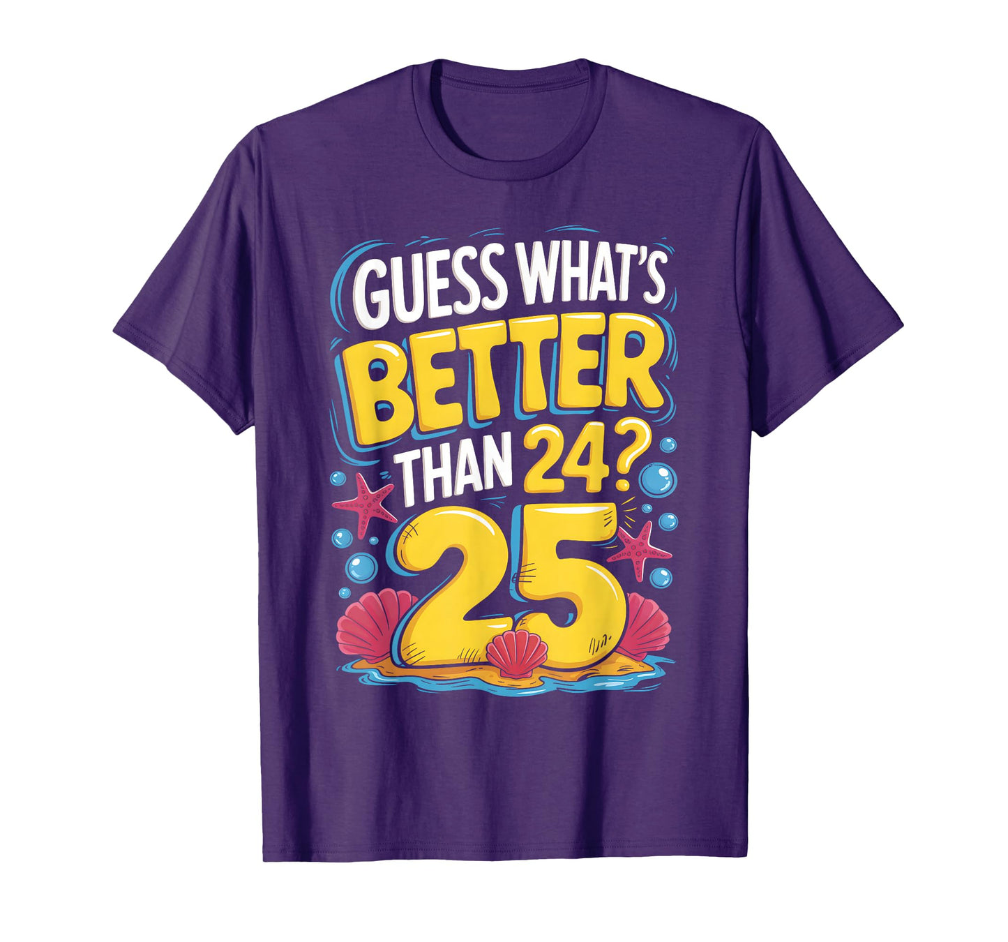25th Birthday What's Better Than 24 It's 25 Years Old T-Shirt