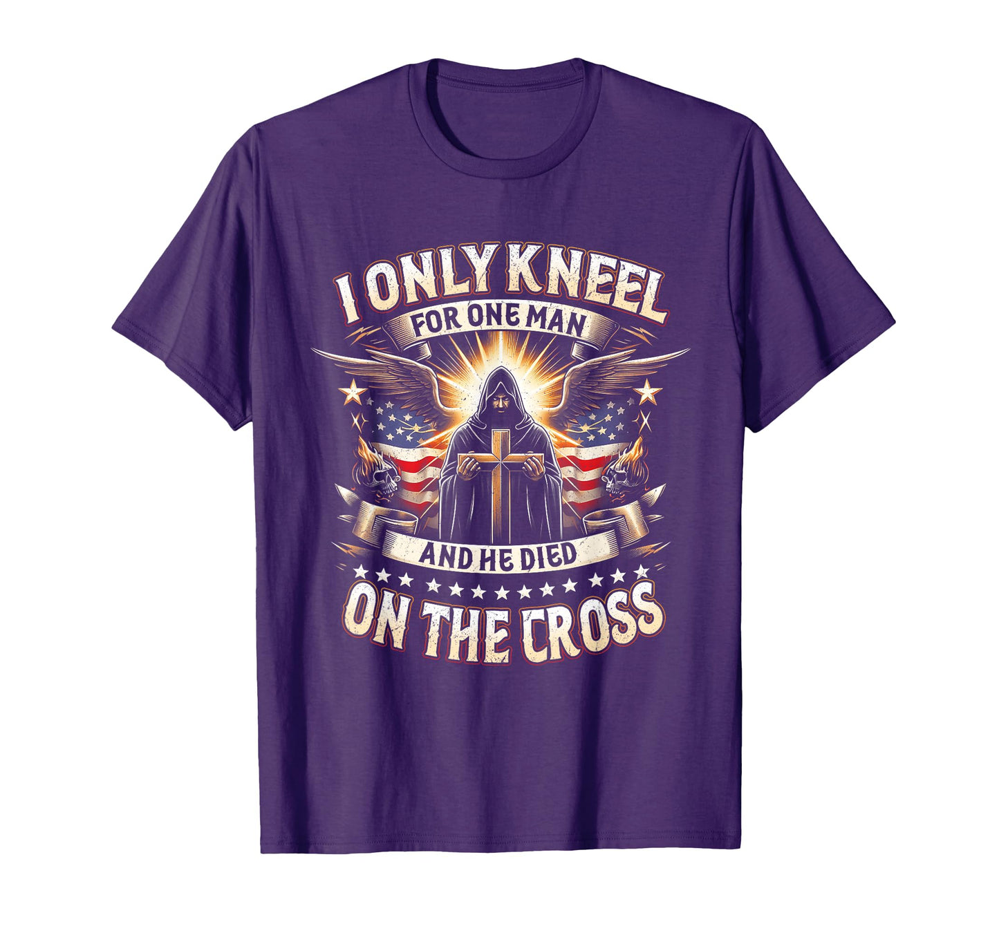 I Only Kneel For One Man An He Died On The Cross Jesus USA T-Shirt