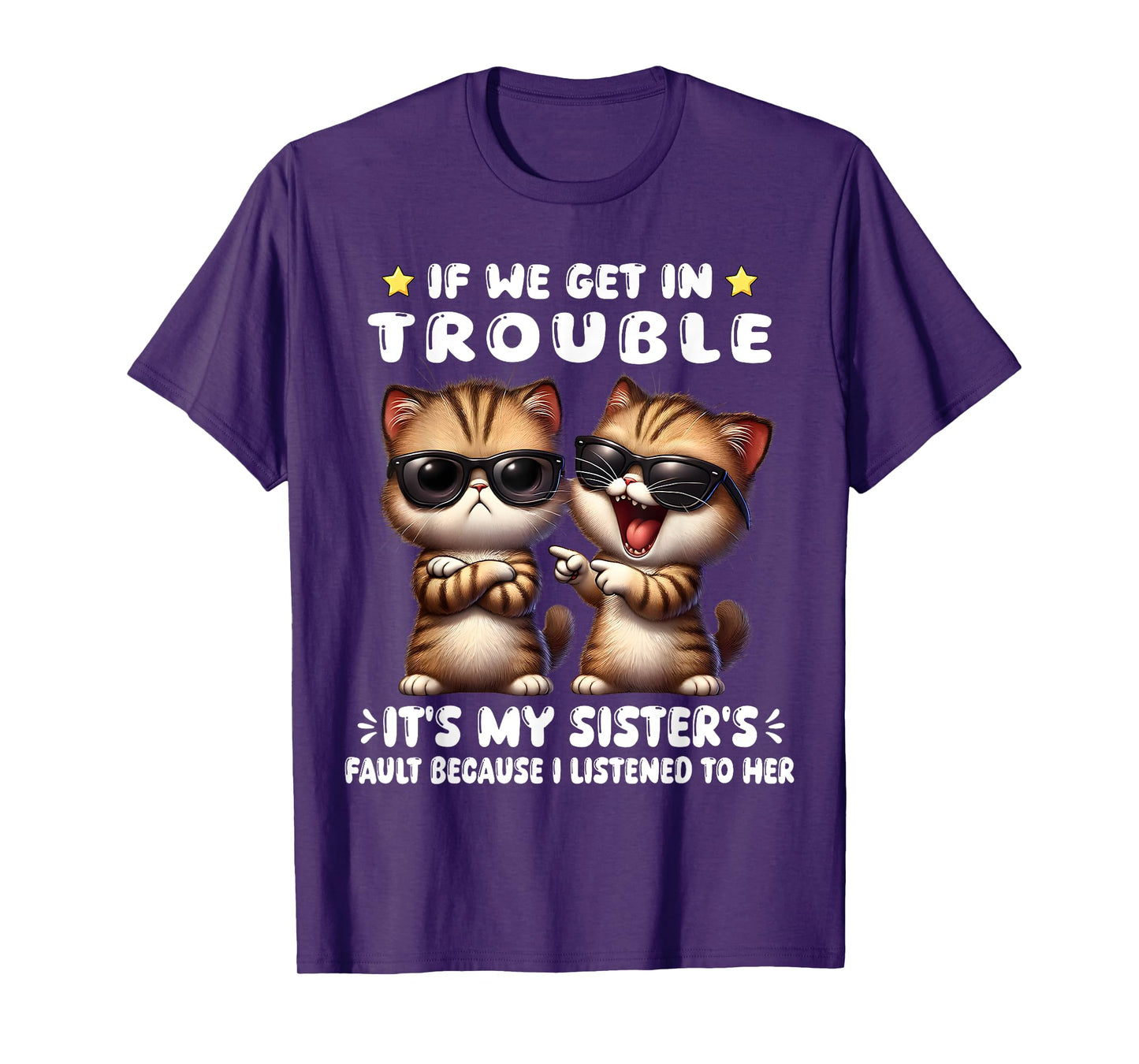 If We Get In Trouble It’s My Sister’s Fault Funny Cat T-Shirt for Men Women