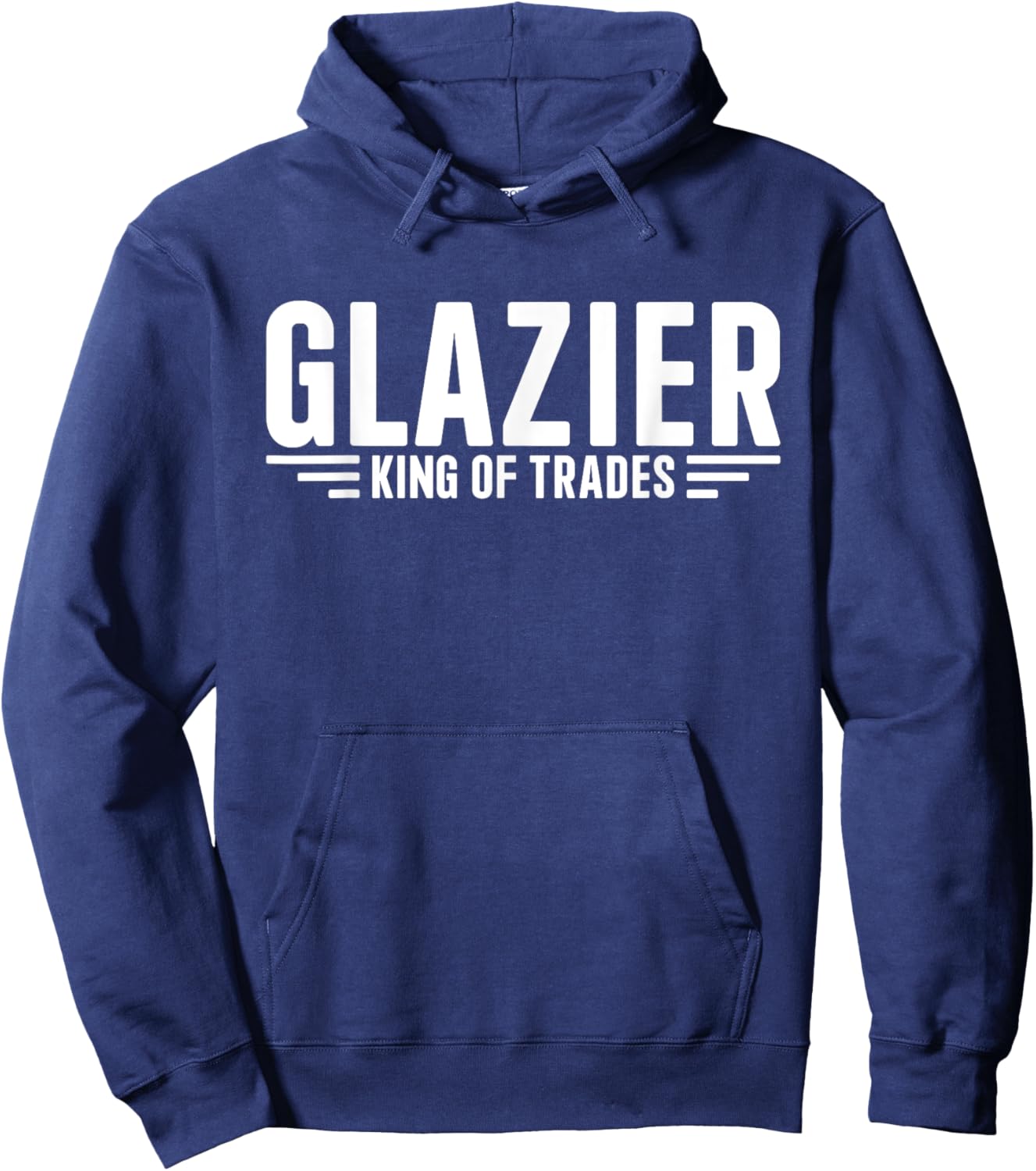 Glazier King Of Trades Funny Glazier Hoodie - Hoodie | Navy