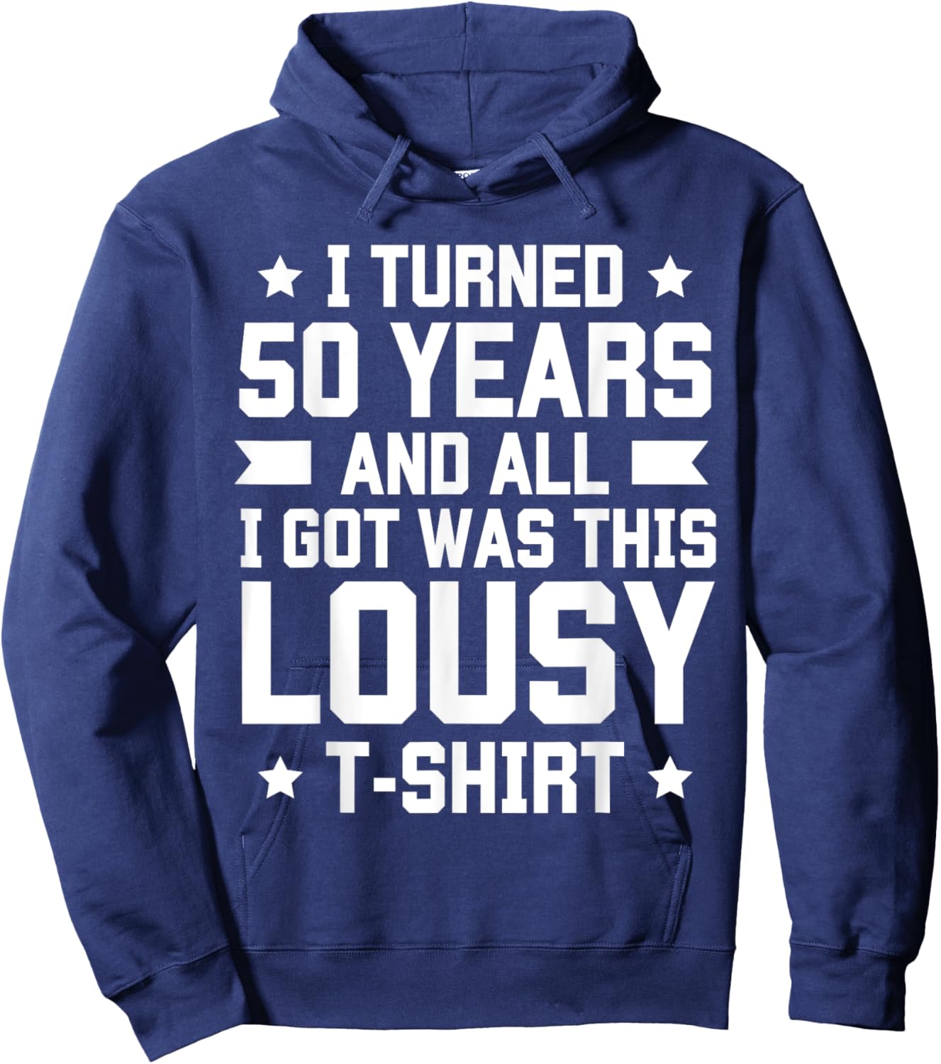 I Turned 50 Years And All I Got Was This Lousy B-Day Hoodie - Hoodie | Navy