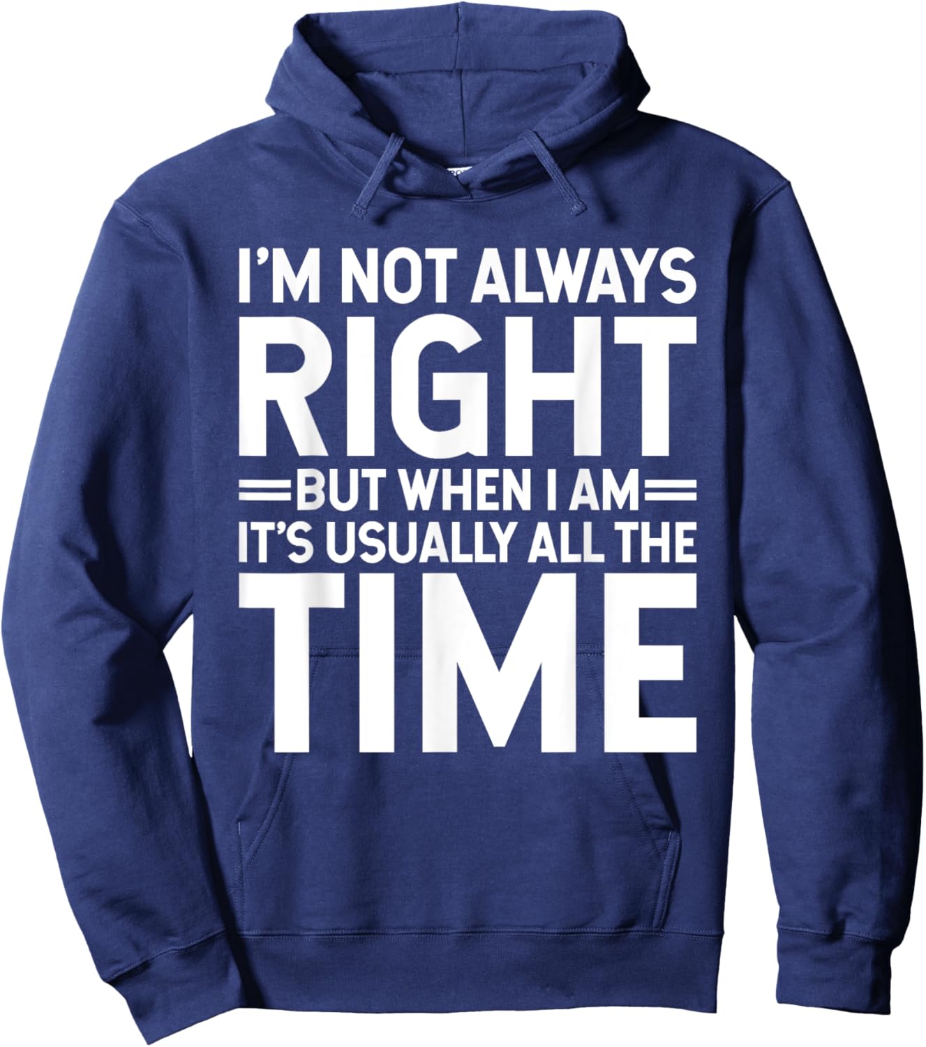 I'm Not Always Right But When I Am It's Usually All The Time Hoodie - Hoodie | Navy
