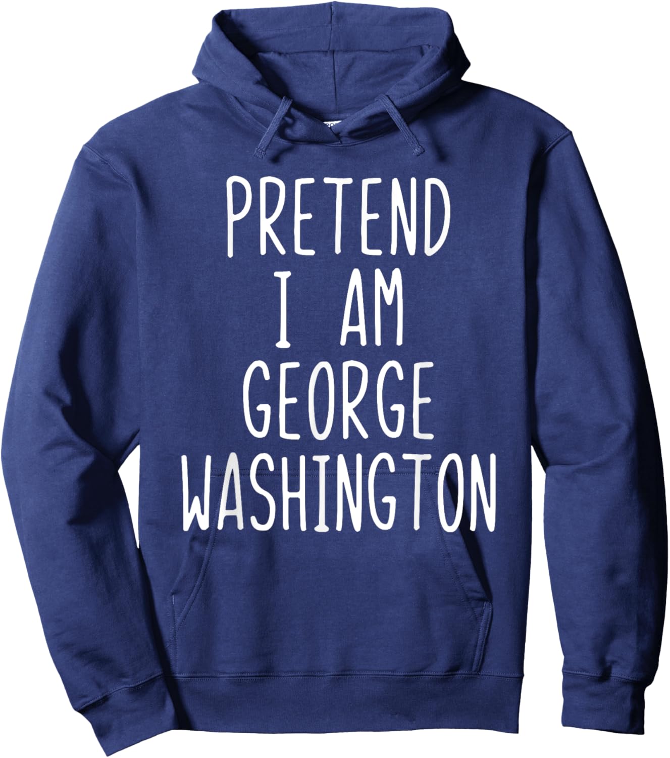Pretend I'm George Washington Costume Halloween Lazy Quick Hoodie - Hoodie | Navy