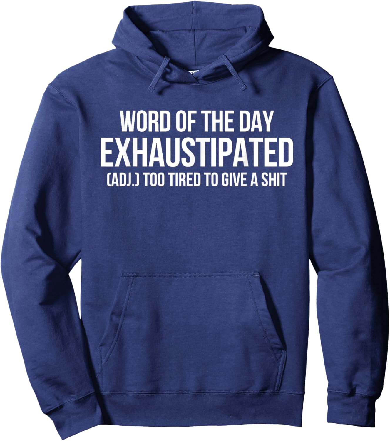 Word Of The Day Exhaustipated Adj Too Tired To Give A Shit Hoodie - Hoodie | Navy