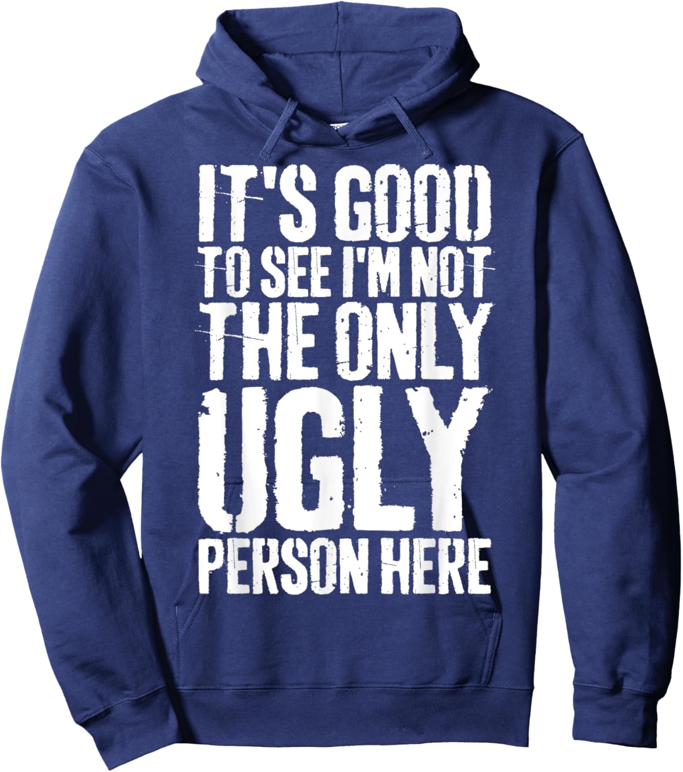 Grunge It's Good To See I'm Not The Only Ugly Person Here Hoodie - Hoodie | Navy