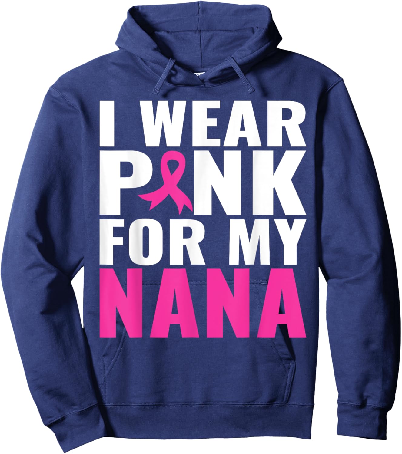I Wear Pink For My Nana Pink Ribbon Breast Cancer Awareness Hoodie - Hoodie | Navy