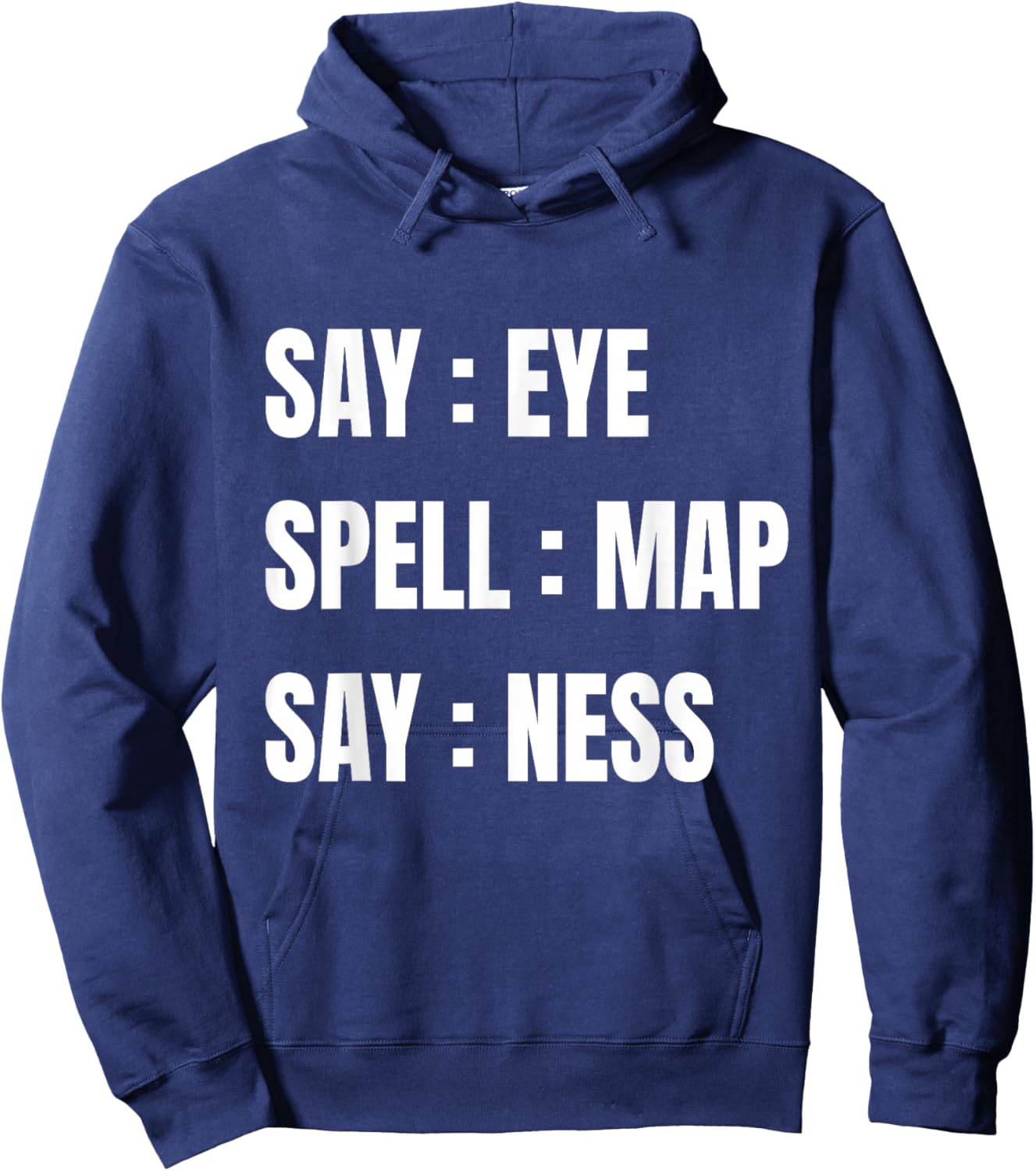 Say Eye Spell Map Say Ness Funny Sarcastic Adult Humor Hoodie - Hoodie | Navy
