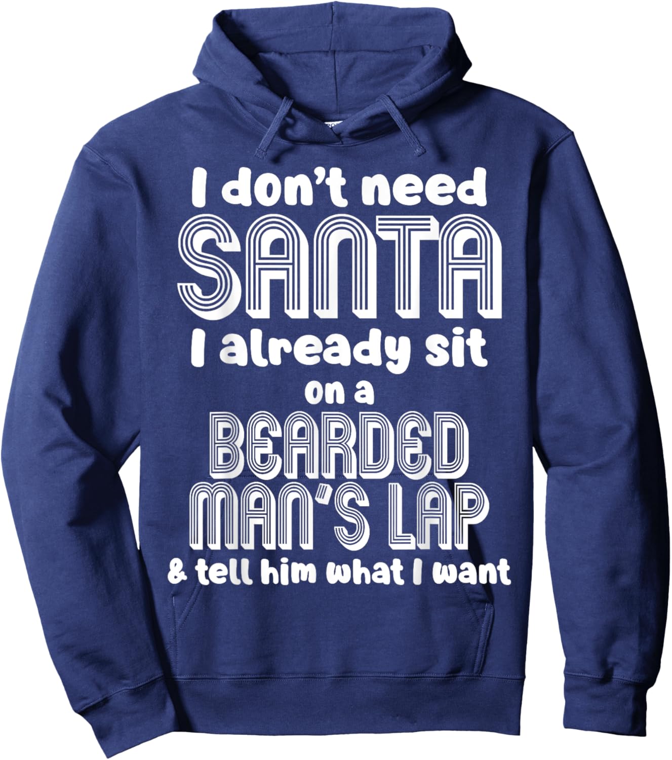 I Don't Need Santa I Already Sit On A Bearded Man's Lap Tell Hoodie - Hoodie | Navy