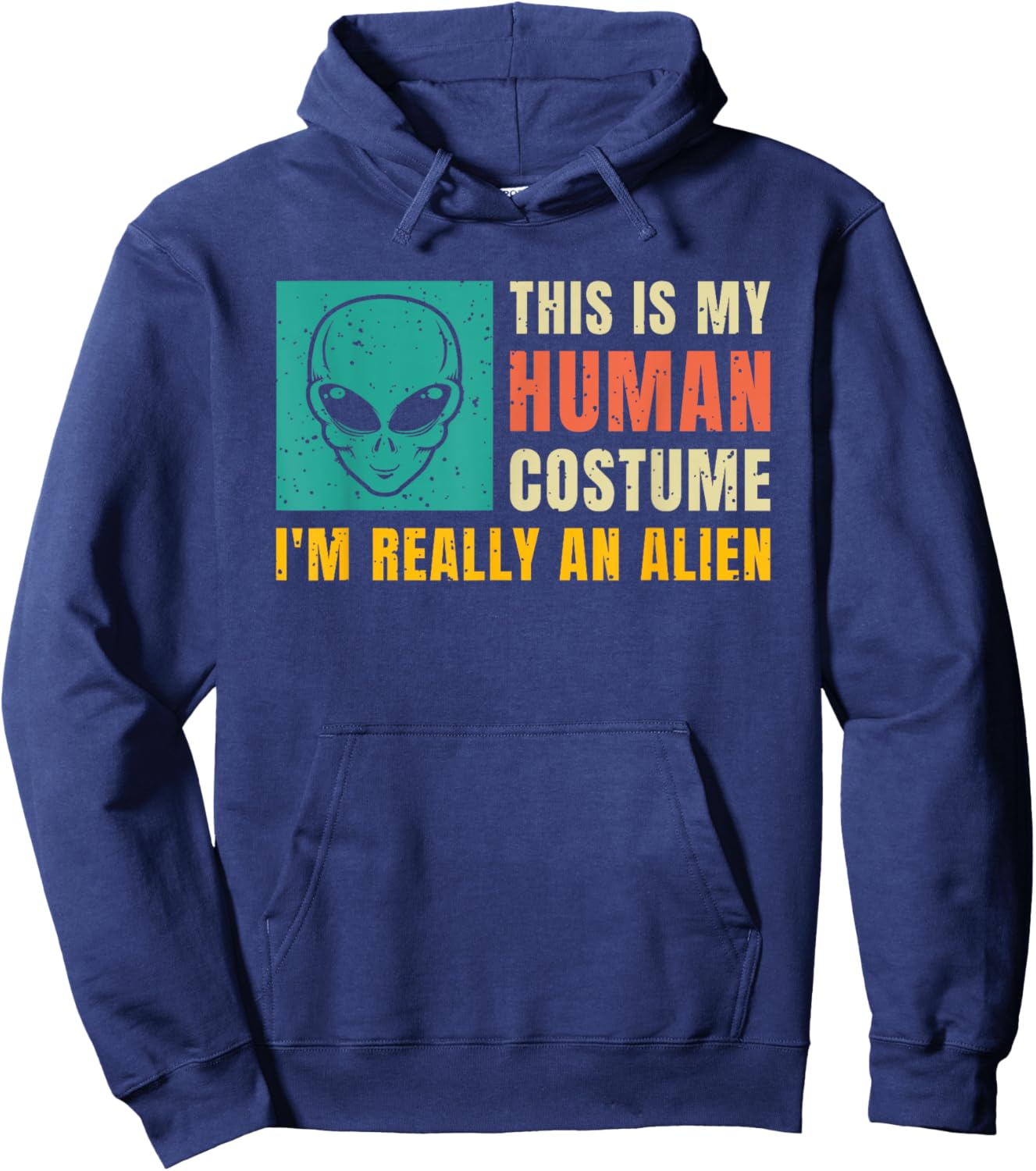 This Is My Human Costume I'm Really An Alien Hoodie - Hoodie | Navy