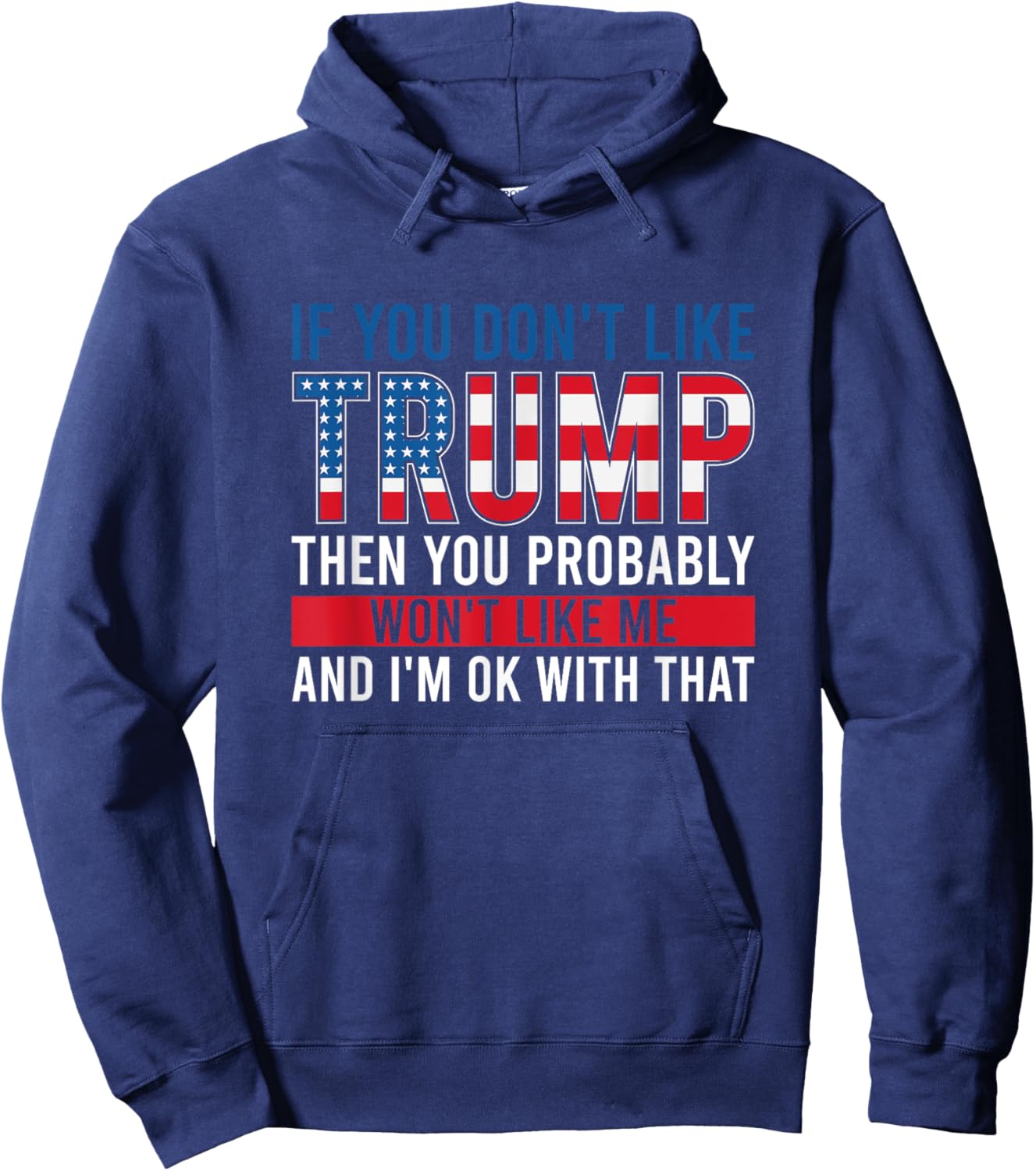 If You Don't Like Trump Then You Probably Won't Like Me Hoodie - Hoodie | Navy
