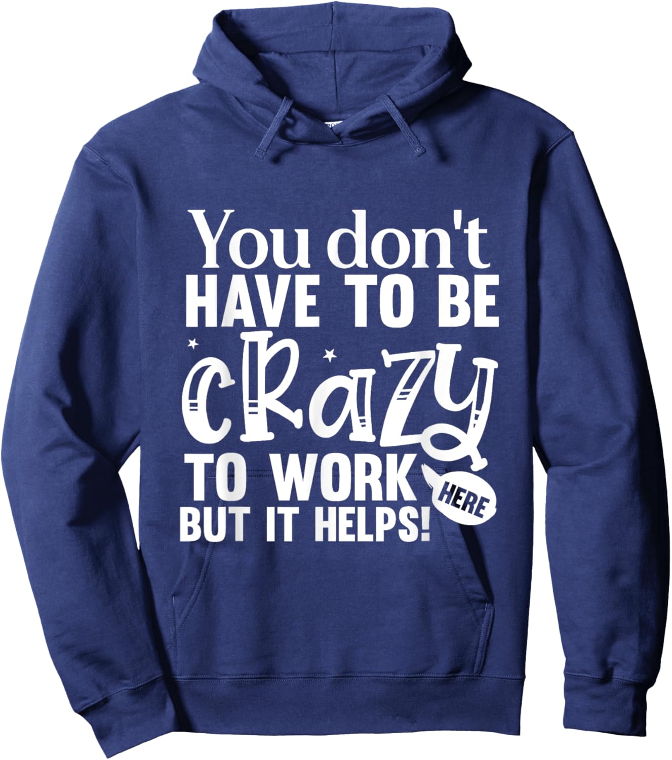 You Don't Have to Be Crazy to Work Here Fun Quote Hoodie - Hoodie | Navy