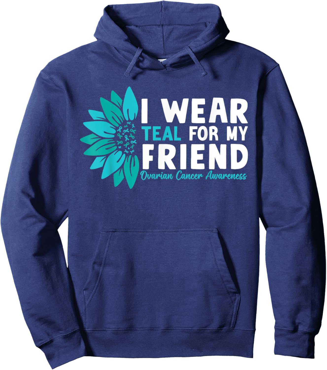 I Wear Teal For My Friend Ovarian Cancer Awareness Hoodie - Hoodie | Navy